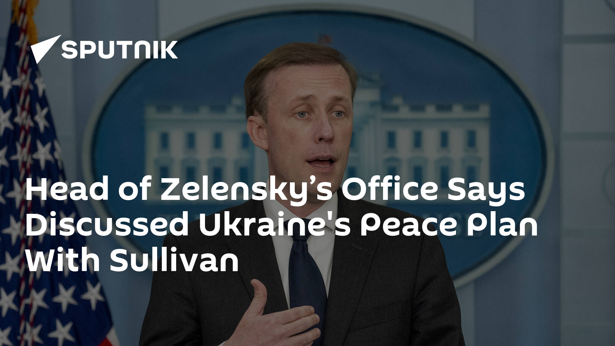 Head of Zelensky’s Office Says Discussed Ukraine's Peace Plan With Sullivan