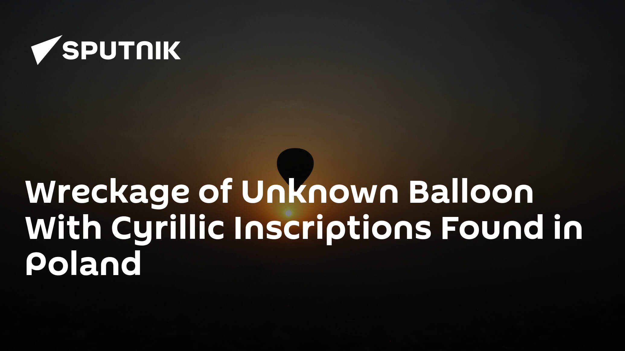Wreckage of Unknown Balloon With Cyrillic Inscriptions Found in Poland