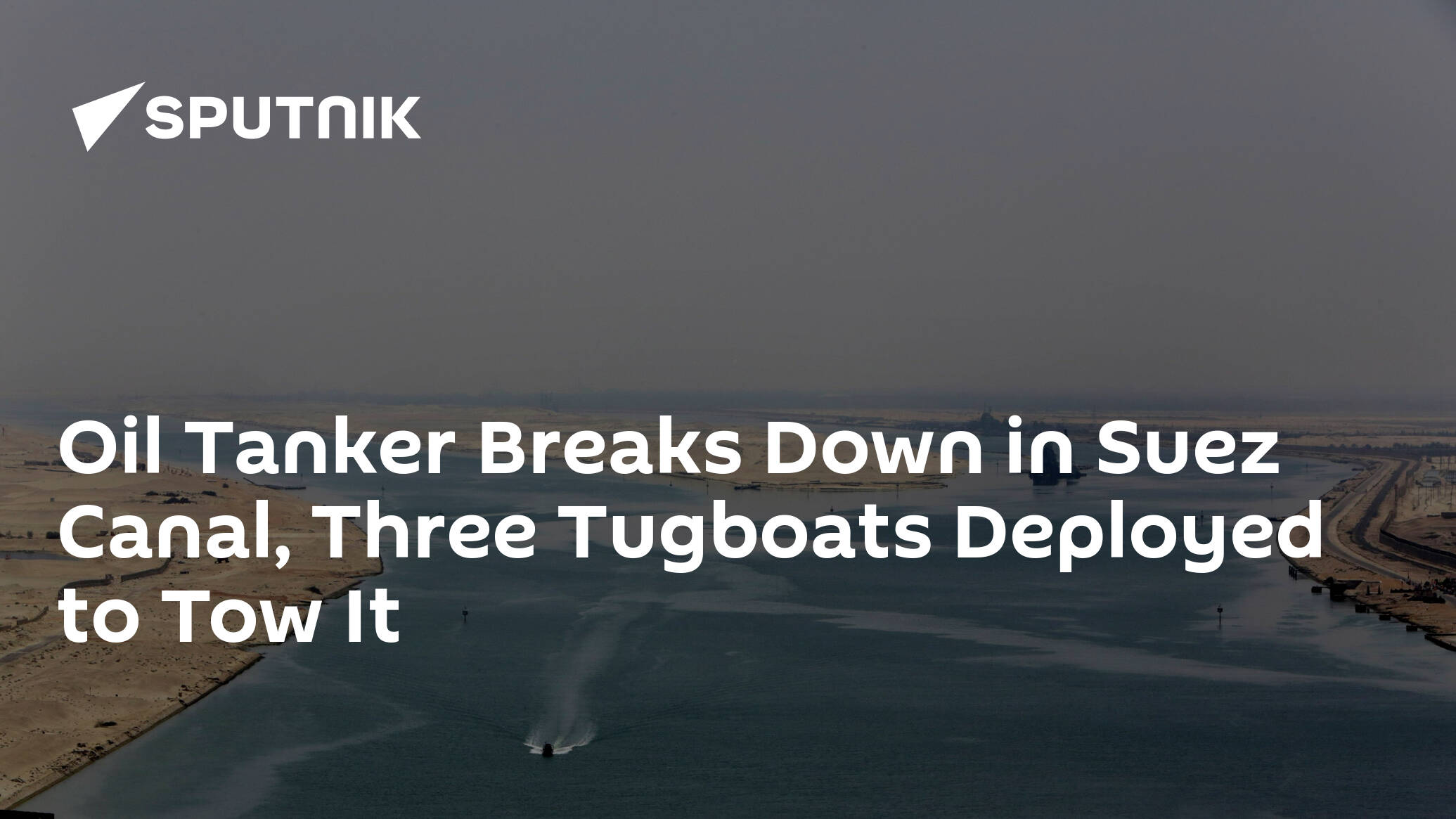 Oil Tanker Breaks Down in Suez Canal, Three Tugboats Deployed to Tow It
