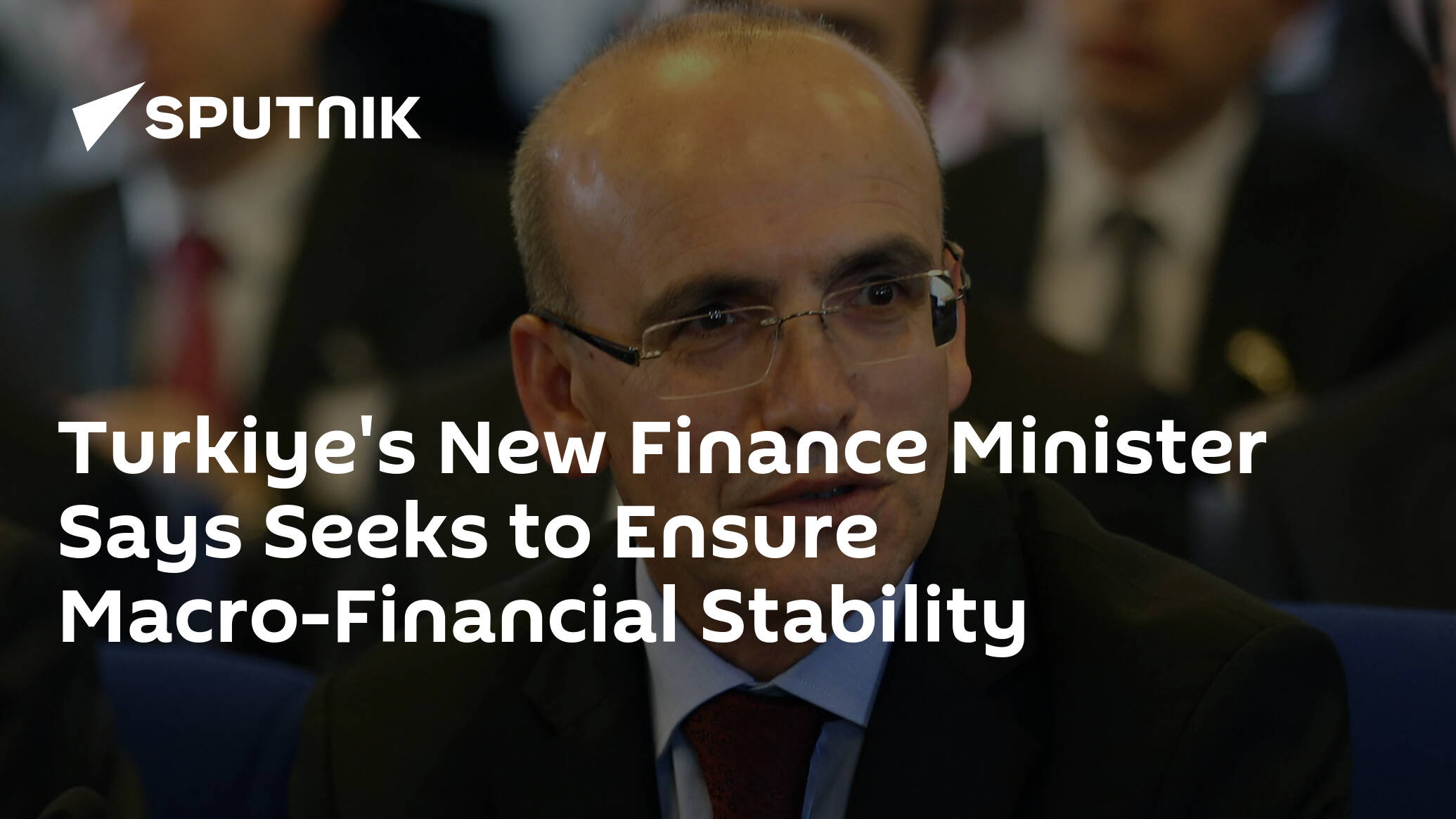 Turkiye's New Finance Minister Says Seeks to Ensure Macro-Financial Stability