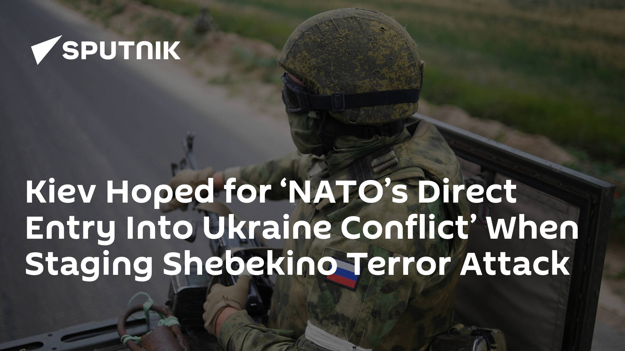 Kiev Hoped for ‘NATO’s Direct Entry Into Ukraine Conflict’ When Staging Shebekino Terror Attack