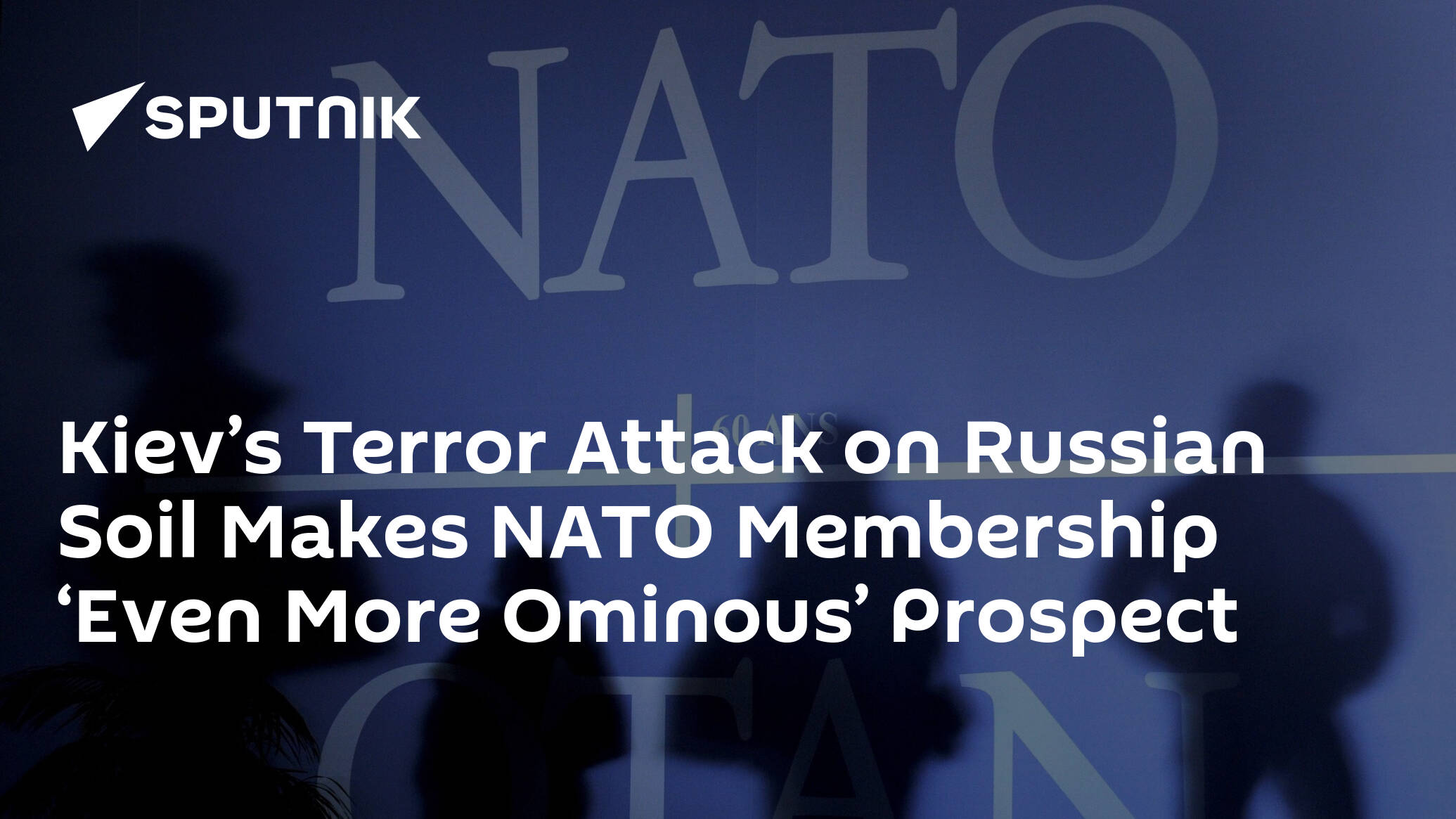 Kiev’s Terror Attack on Russian Soil Makes NATO Membership ‘Even More Ominous’ Prospect
