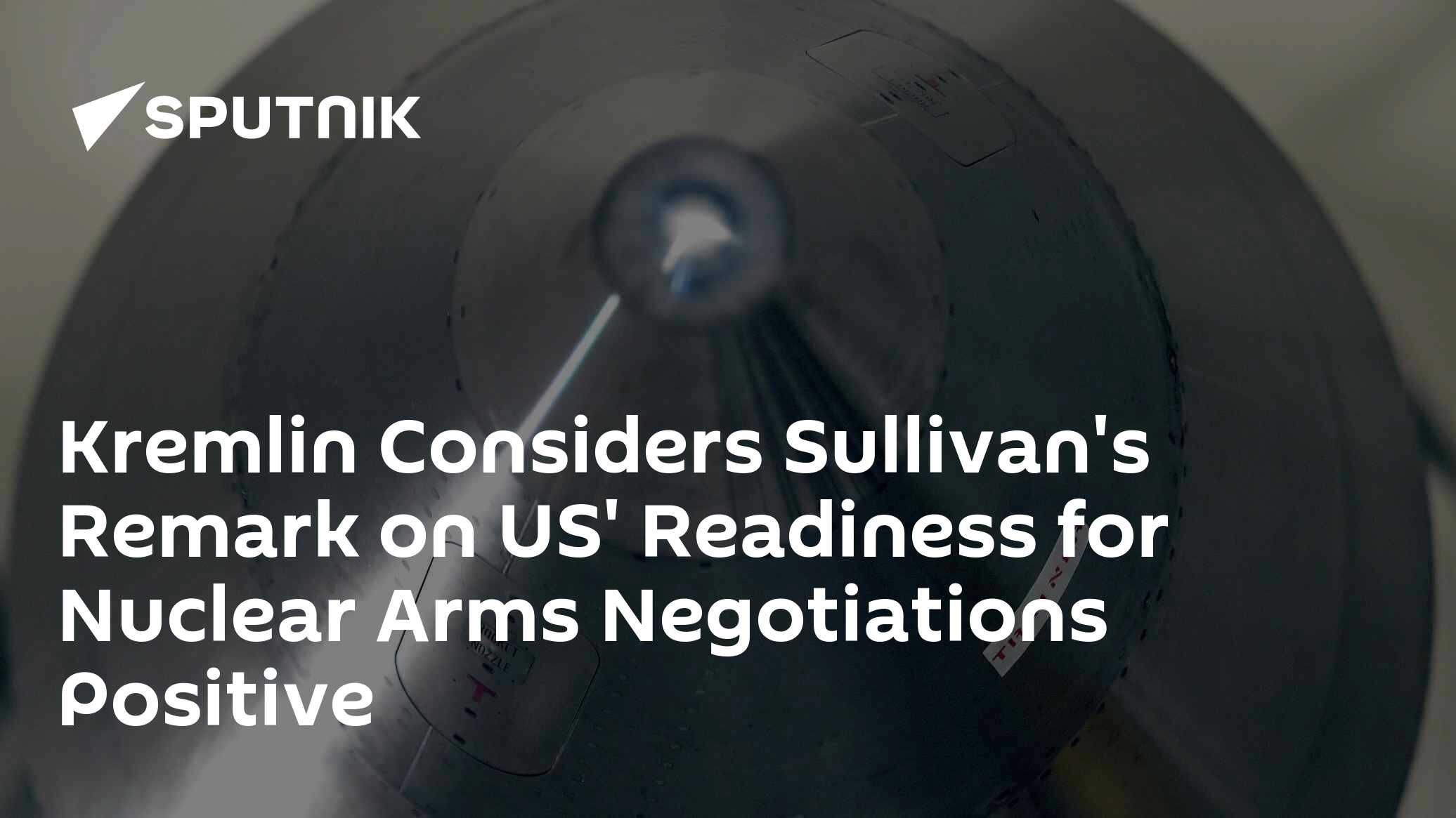 Kremlin Considers Sullivan's Remark on US' Readiness for Nuclear Arms Negotiations Positive - Vimarsana News