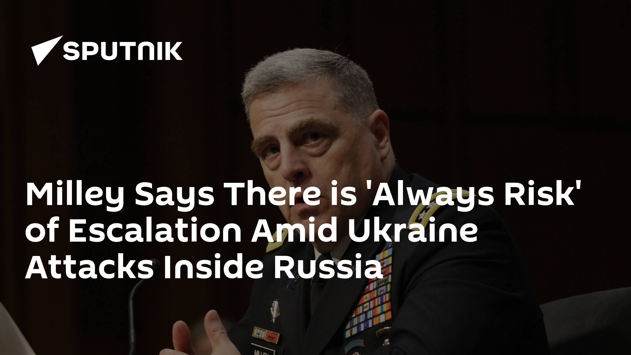 Milley Says There is 'Always Risk' of Escalation Amid Ukraine Attacks Inside Russia