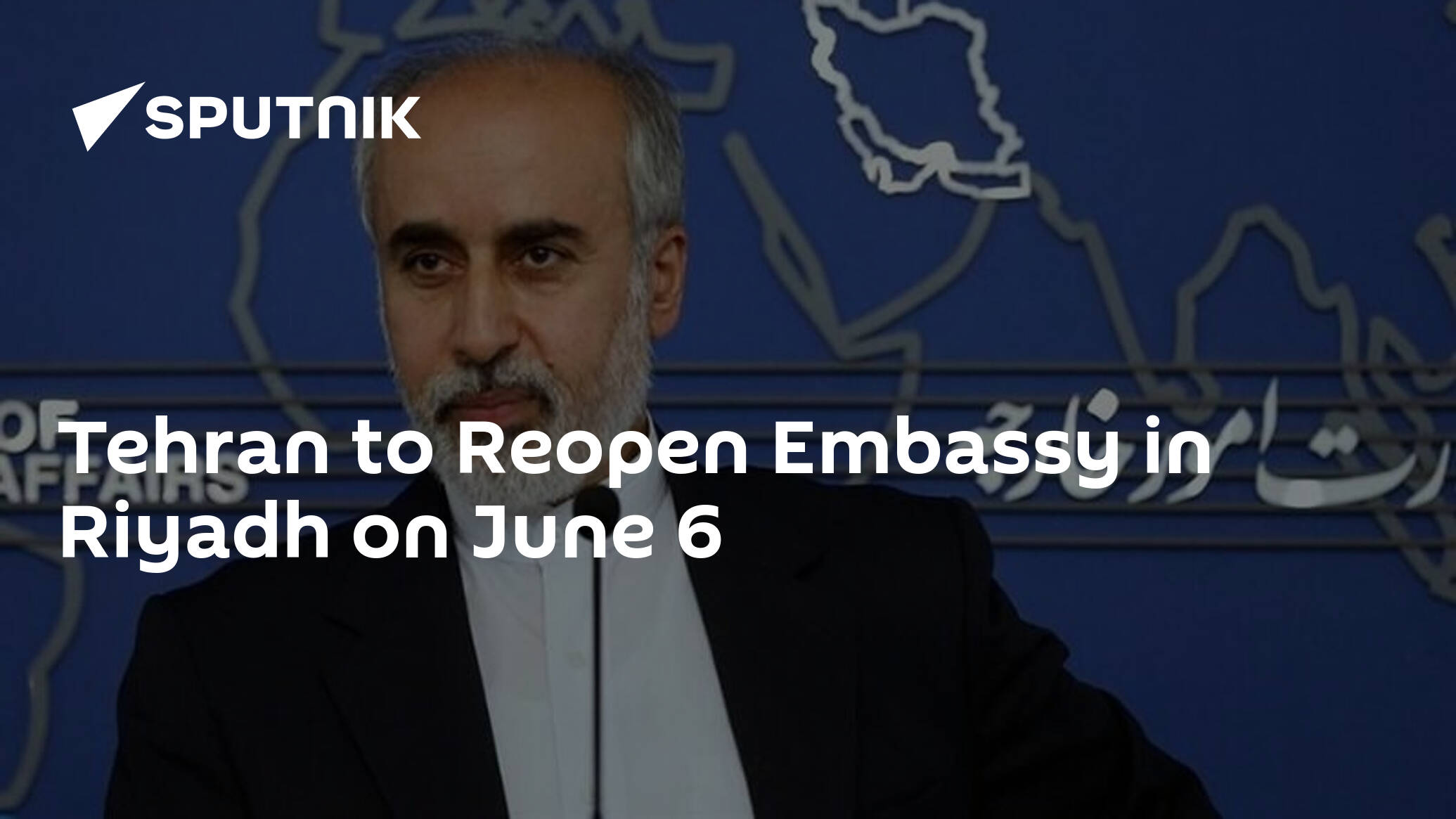 Tehran to Reopen Embassy in Riyadh on June 6