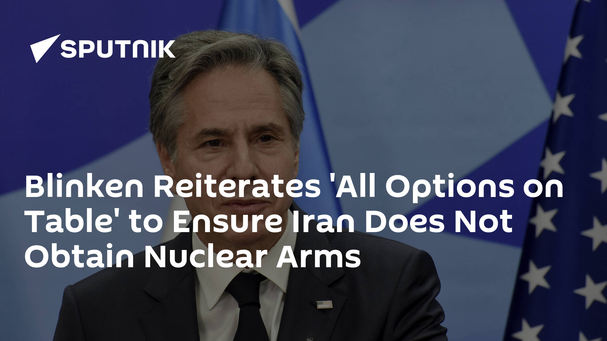 Blinken Reiterates 'All Options on Table' to Ensure Iran Does Not Obtain Nuclear Arms