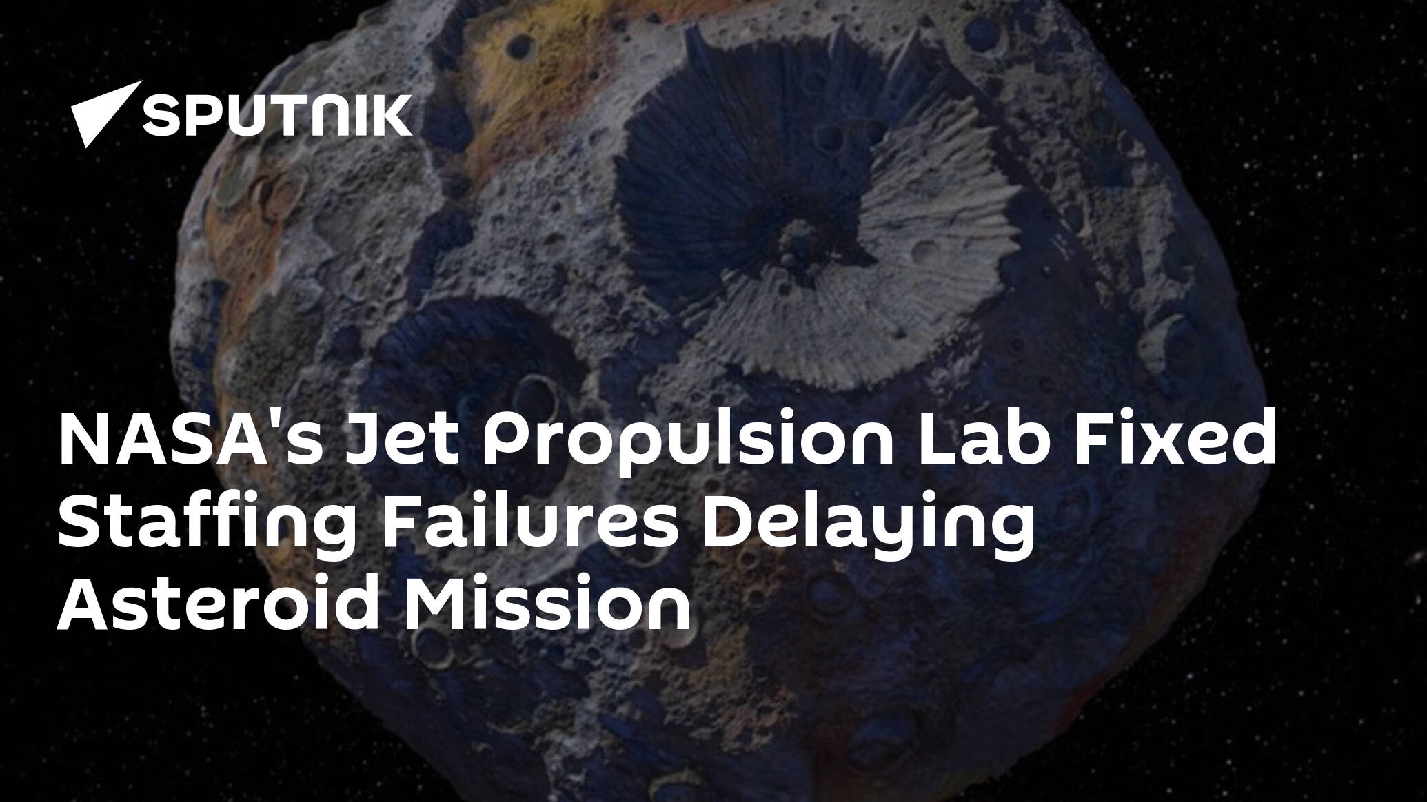 NASA's Jet Propulsion Lab Fixed Staffing Failures Delaying Asteroid Mission