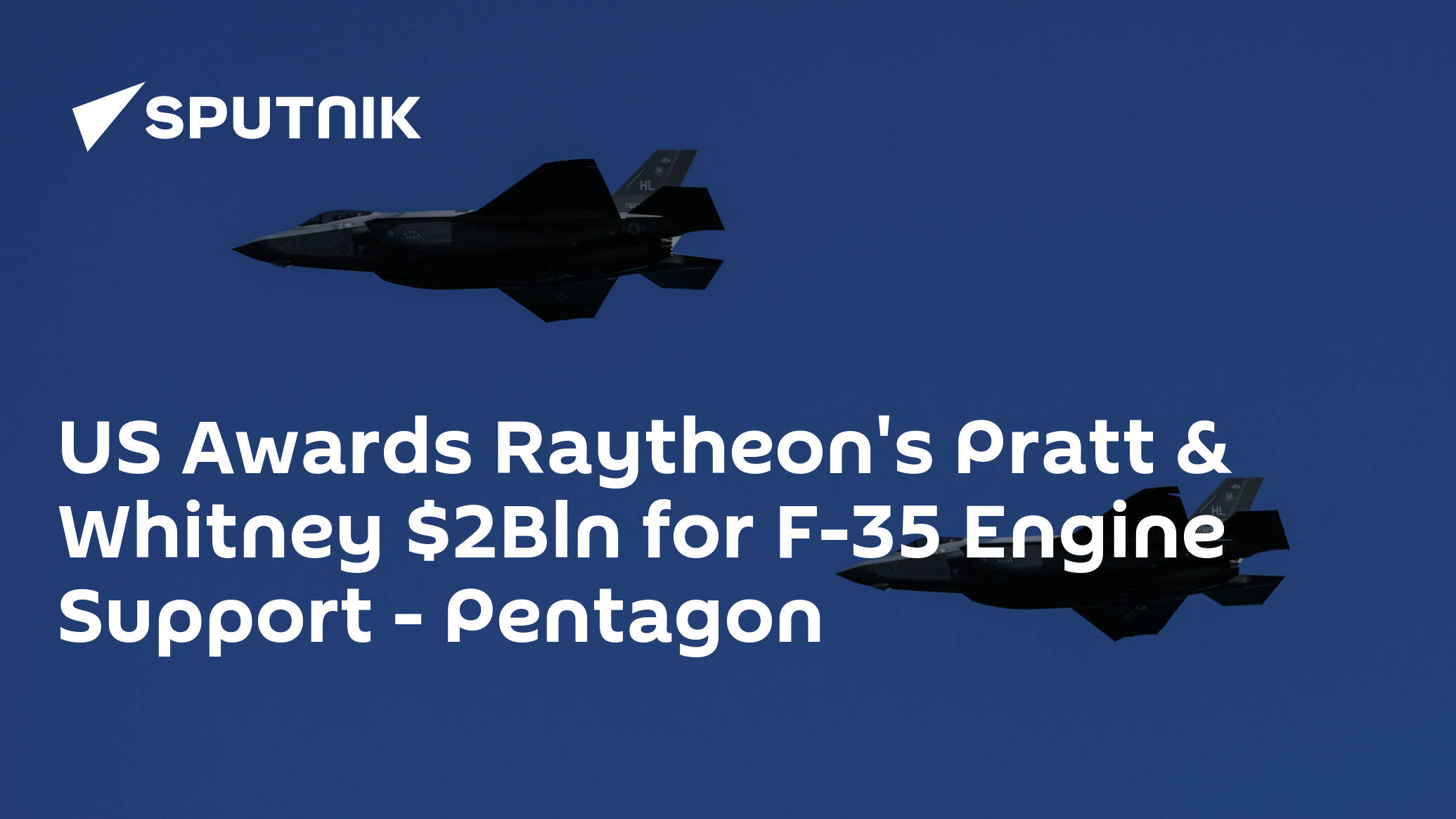 US Awards Raytheon's Pratt & Whitney Bln for F-35 Engine Support – Pentagon