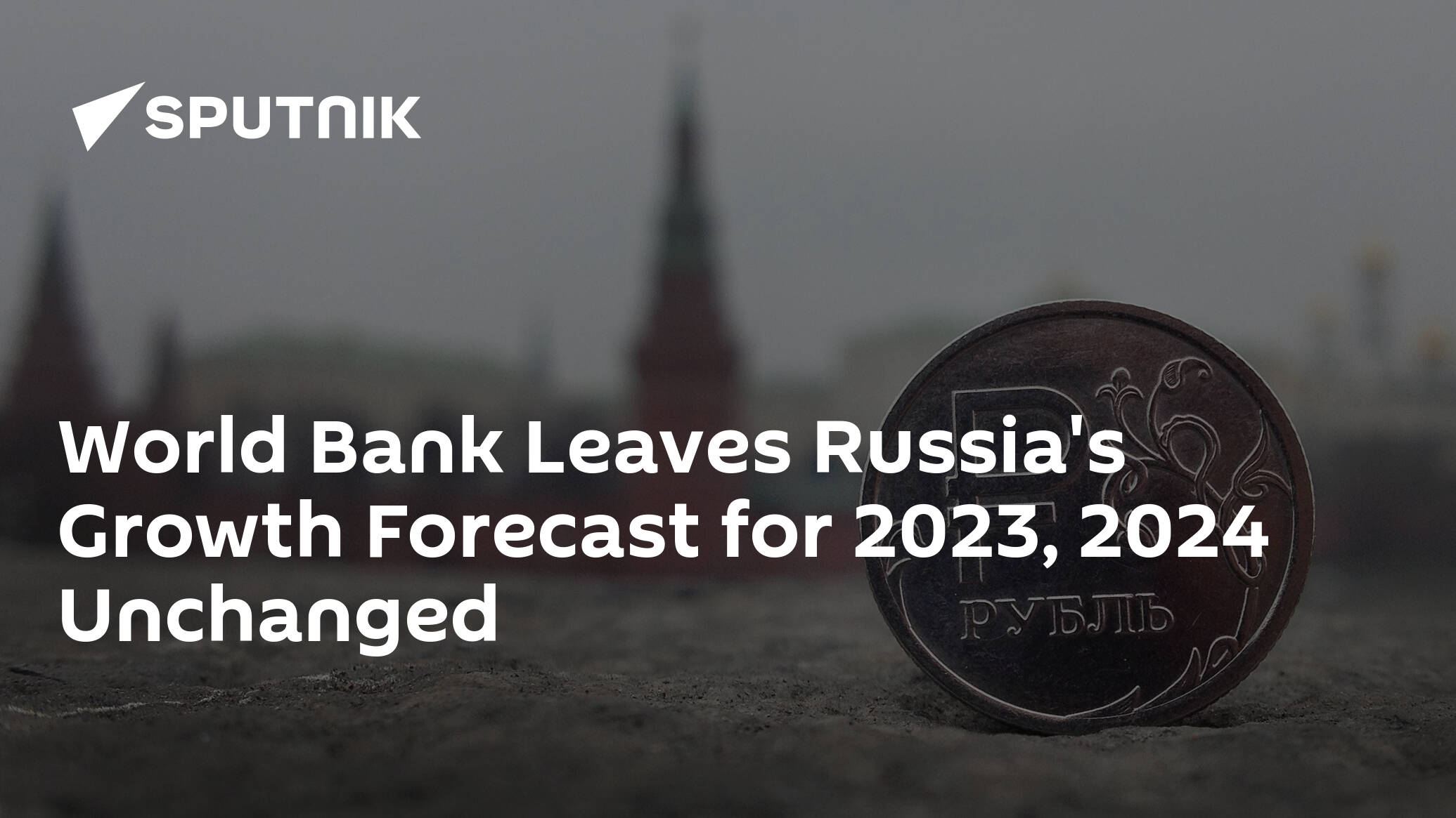 World Bank Leaves  Russia's Growth Forecast for 2023, 2024 Unchanged