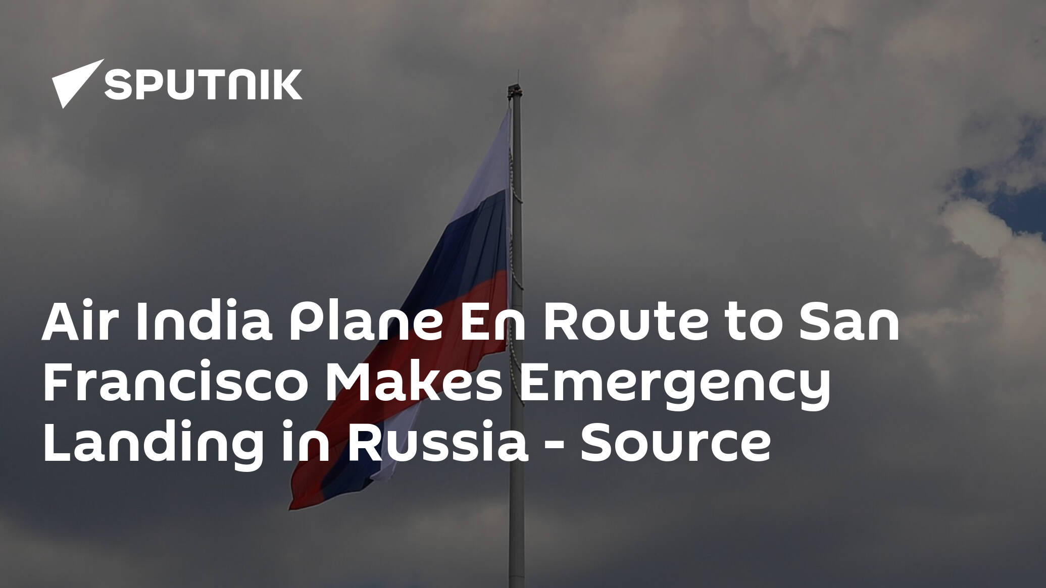 Air India Plane En Route to San Francisco Makes Emergency Landing in Russia – Source