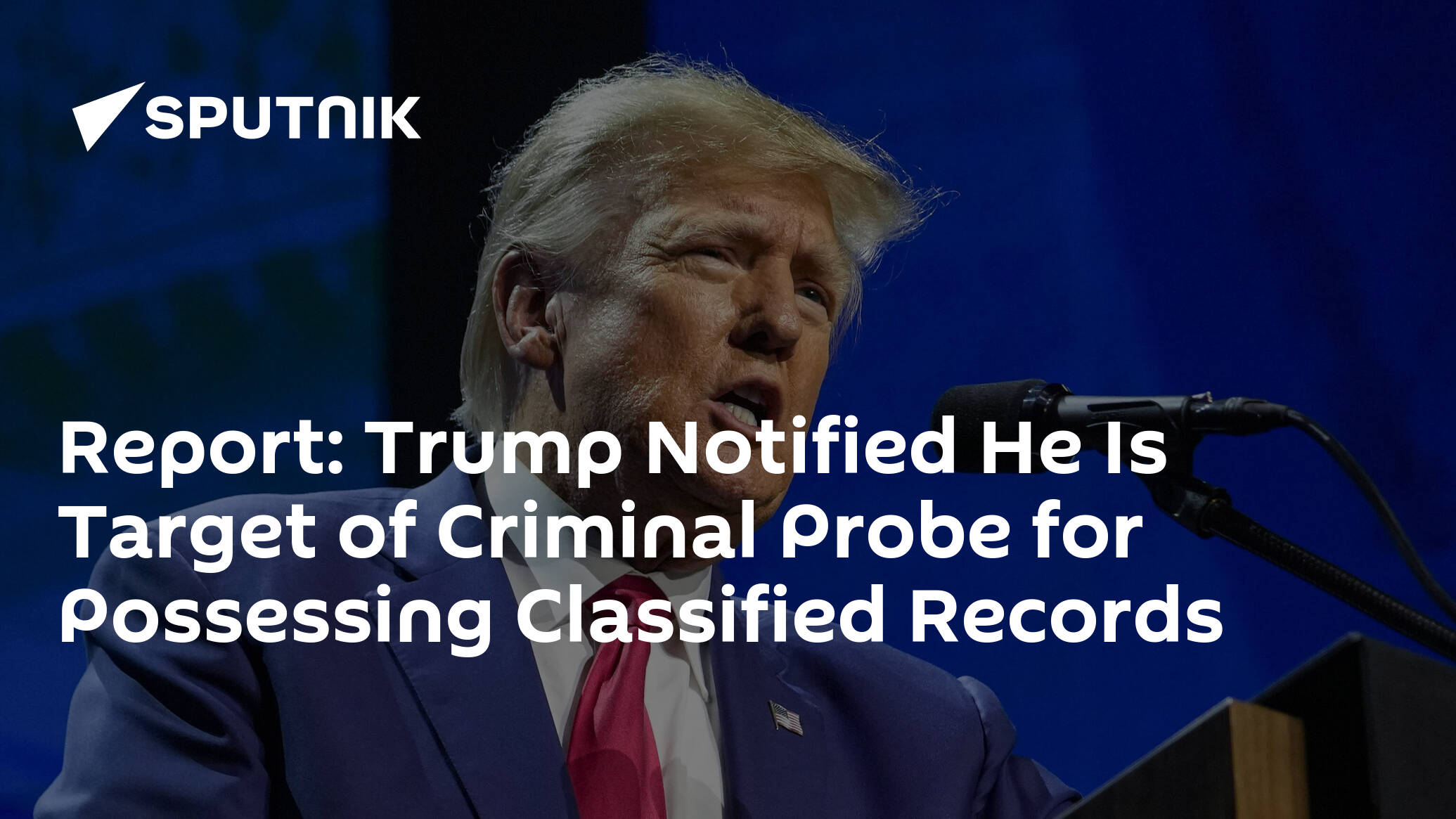 Report: Trump Notified He Is Target of Criminal Probe for Possessing Classified Records