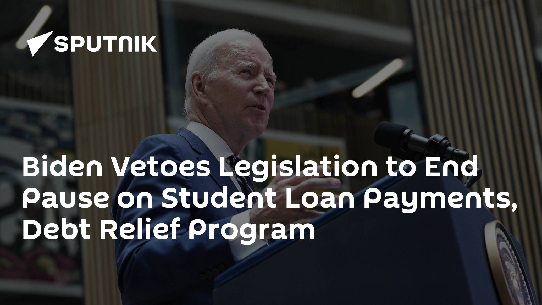 Biden Vetoes Legislation to End Pause on Student Loan Payments, Debt Relief Program