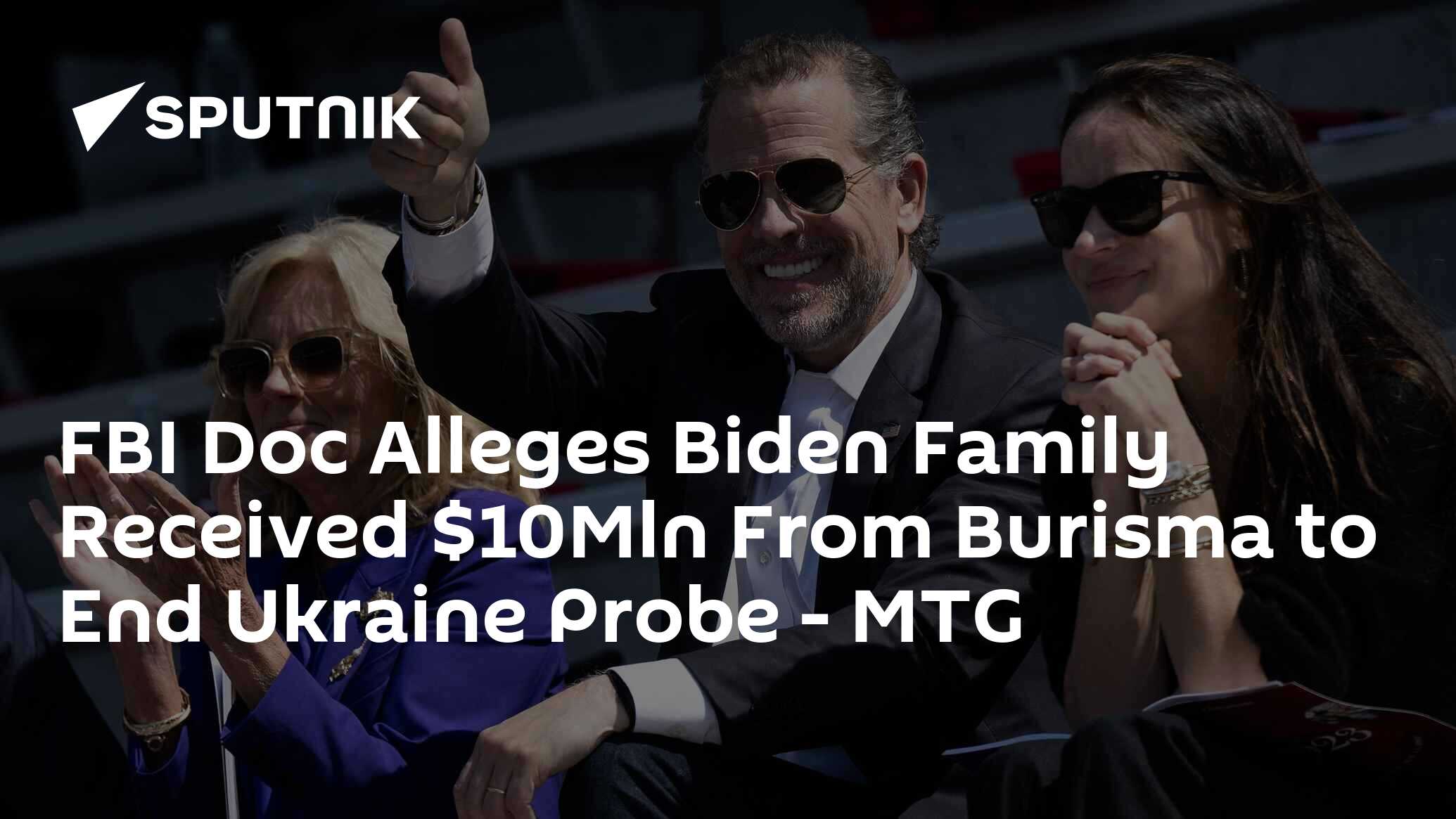 FBI Doc Alleges Biden Family Received Mln From Burisma to End Ukraine Probe – MTG FBI Doc Alleges Biden Family Received Mln From Burisma to End Ukraine Probe – MTG
