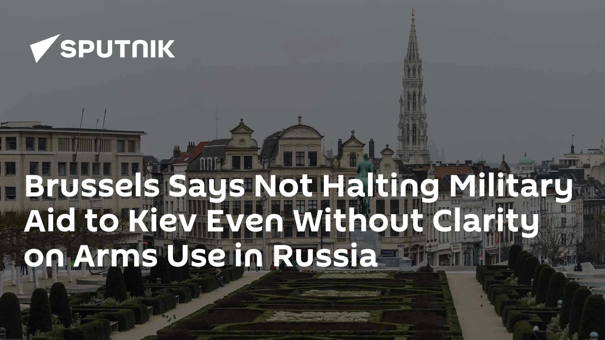 Brussels Says Not Halting Military Aid to Kiev Even Without Clarity on Arms Use in Russia