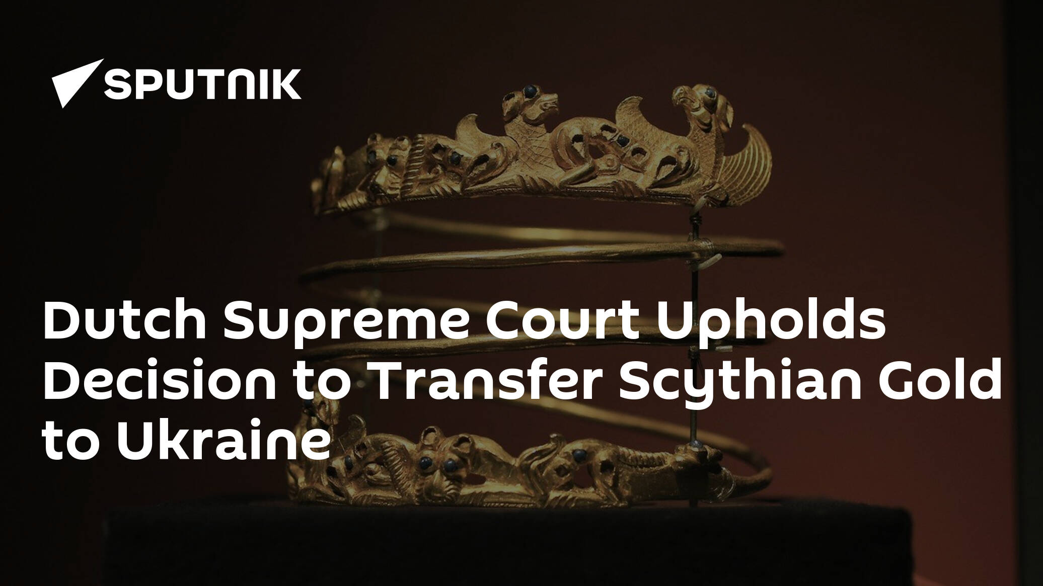 Dutch Supreme Court Upholds Decision to Transfer Scythian Gold to Ukraine