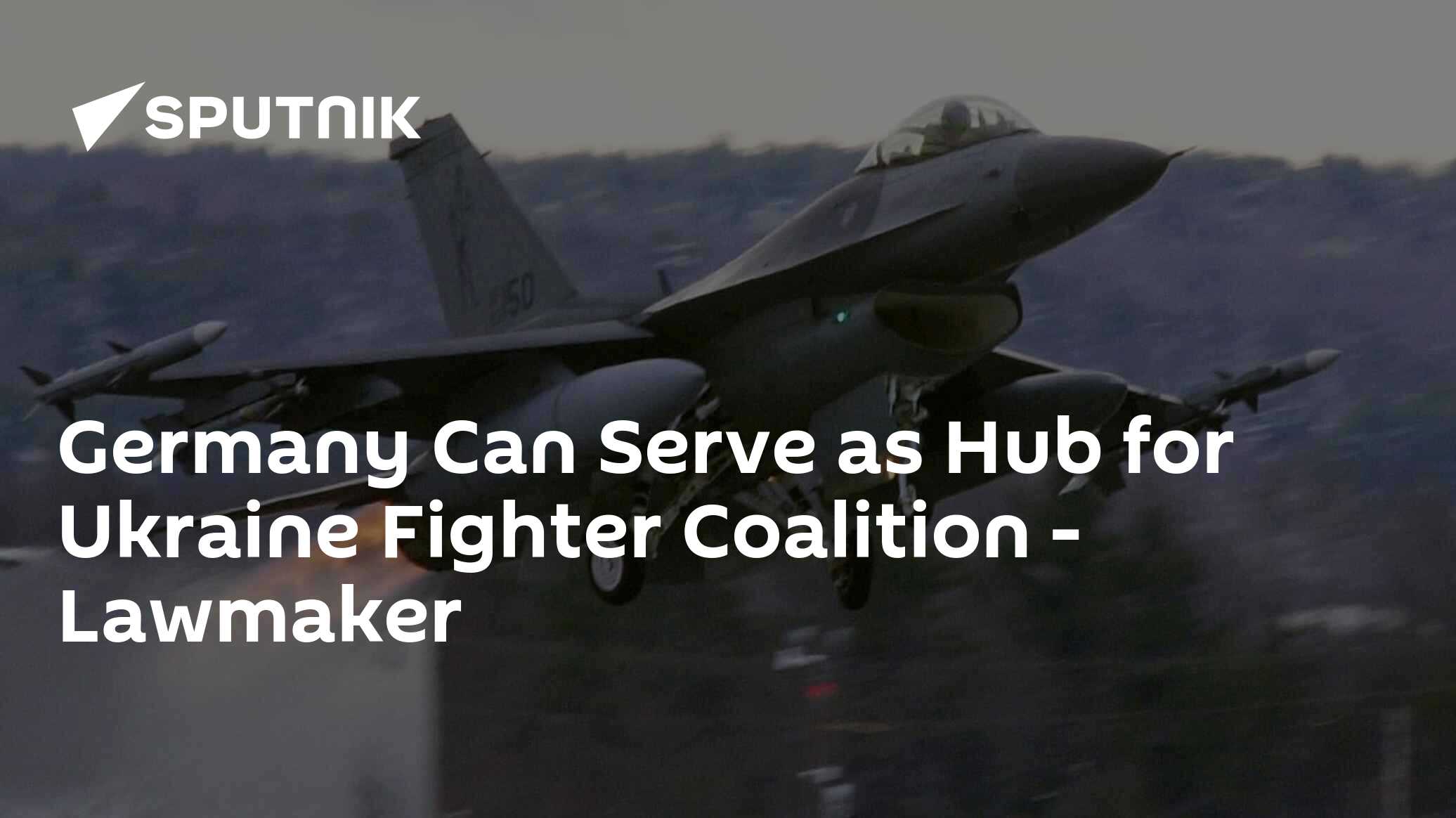 Germany Can Serve as Hub for Ukraine Fighter Coalition – Lawmaker Germany Can Serve as Hub for Ukraine Fighter Coalition – Lawmaker