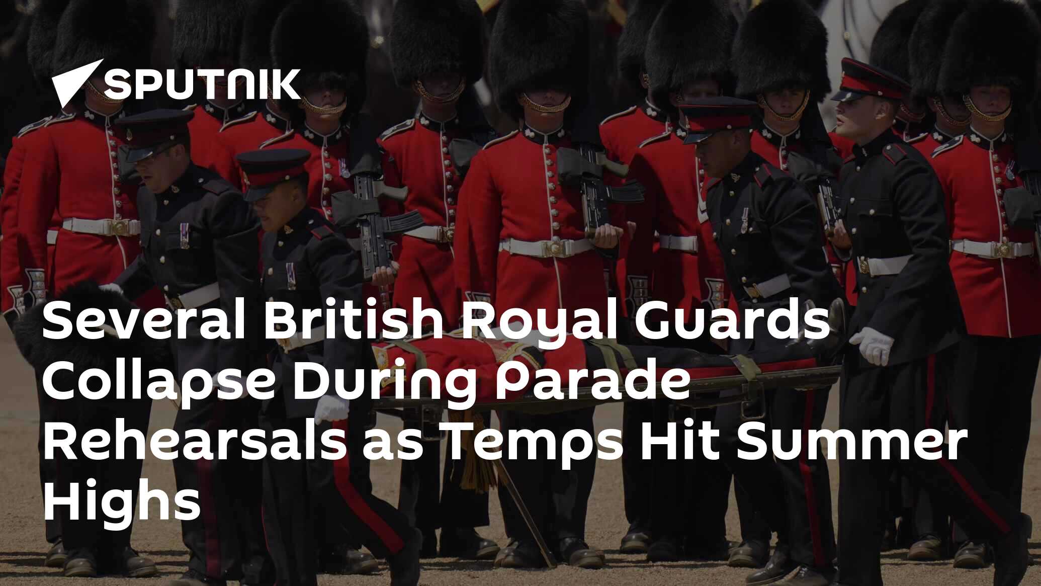 British Royal Guards Collapse During Parade Rehearsals as Temps Hit Summer Highs