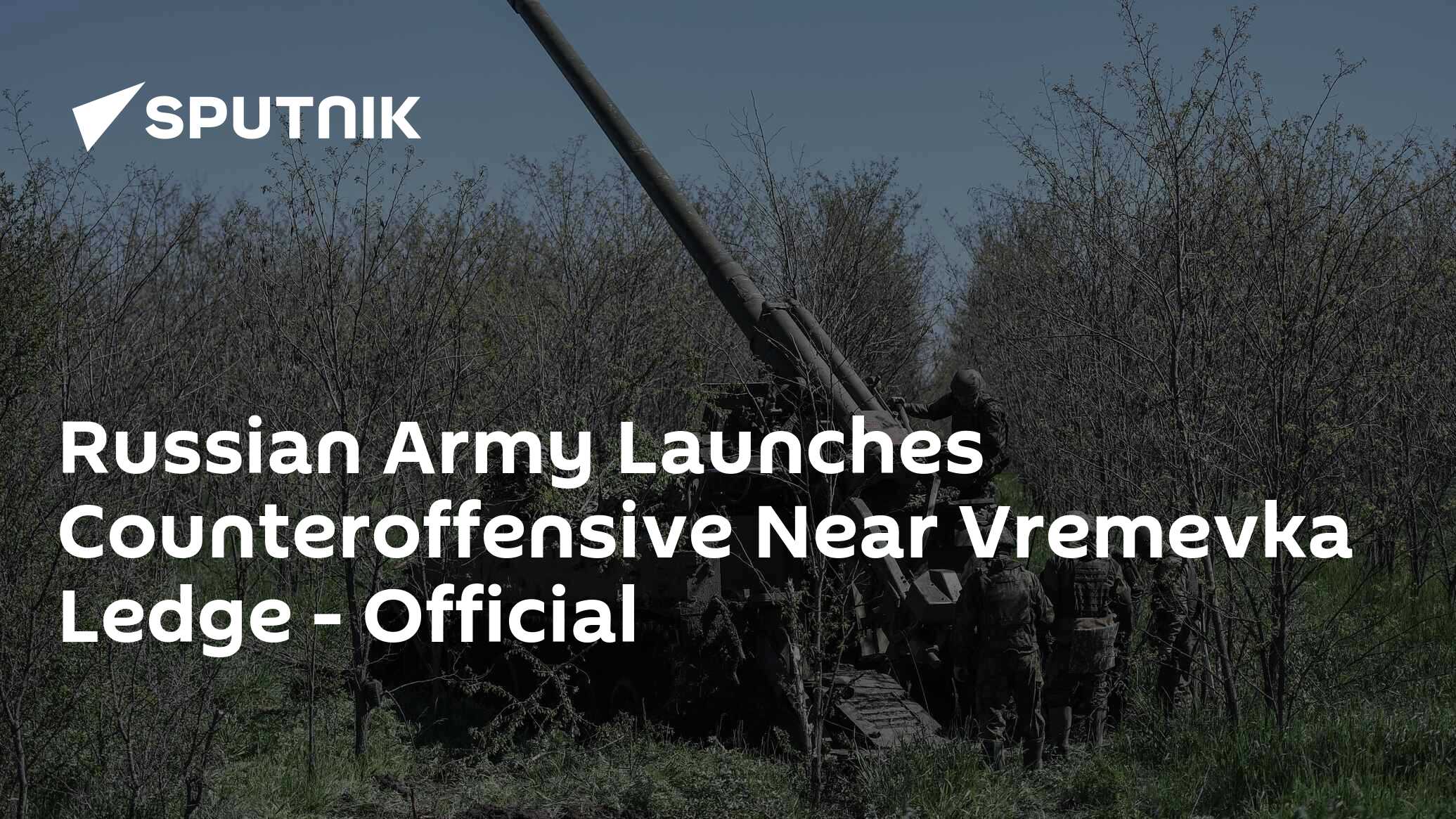 Russian Army Launches Counteroffensive Near Vremovka Ledge - Official