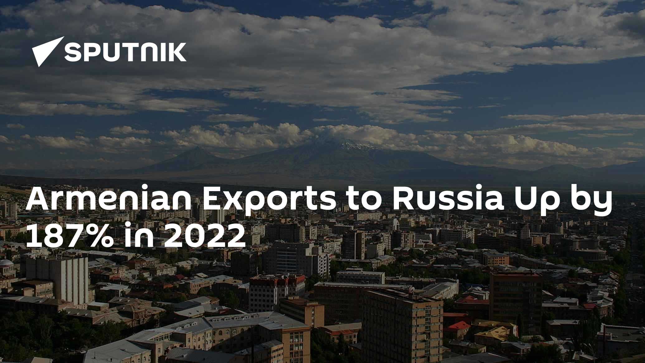 Armenian Exports to Russia Up by 187 in 2022