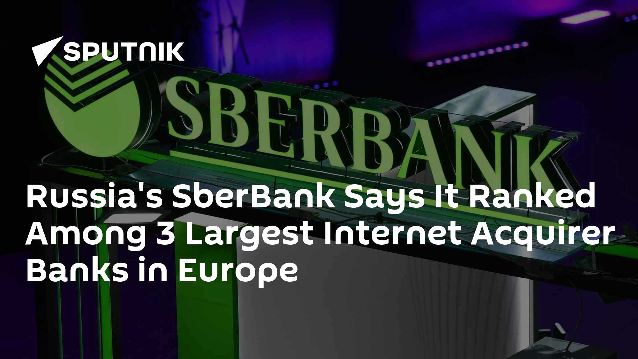 Russia's SberBank Says It Ranked Among 3 Largest Internet Acquirer Banks in Europe - Vimarsana News