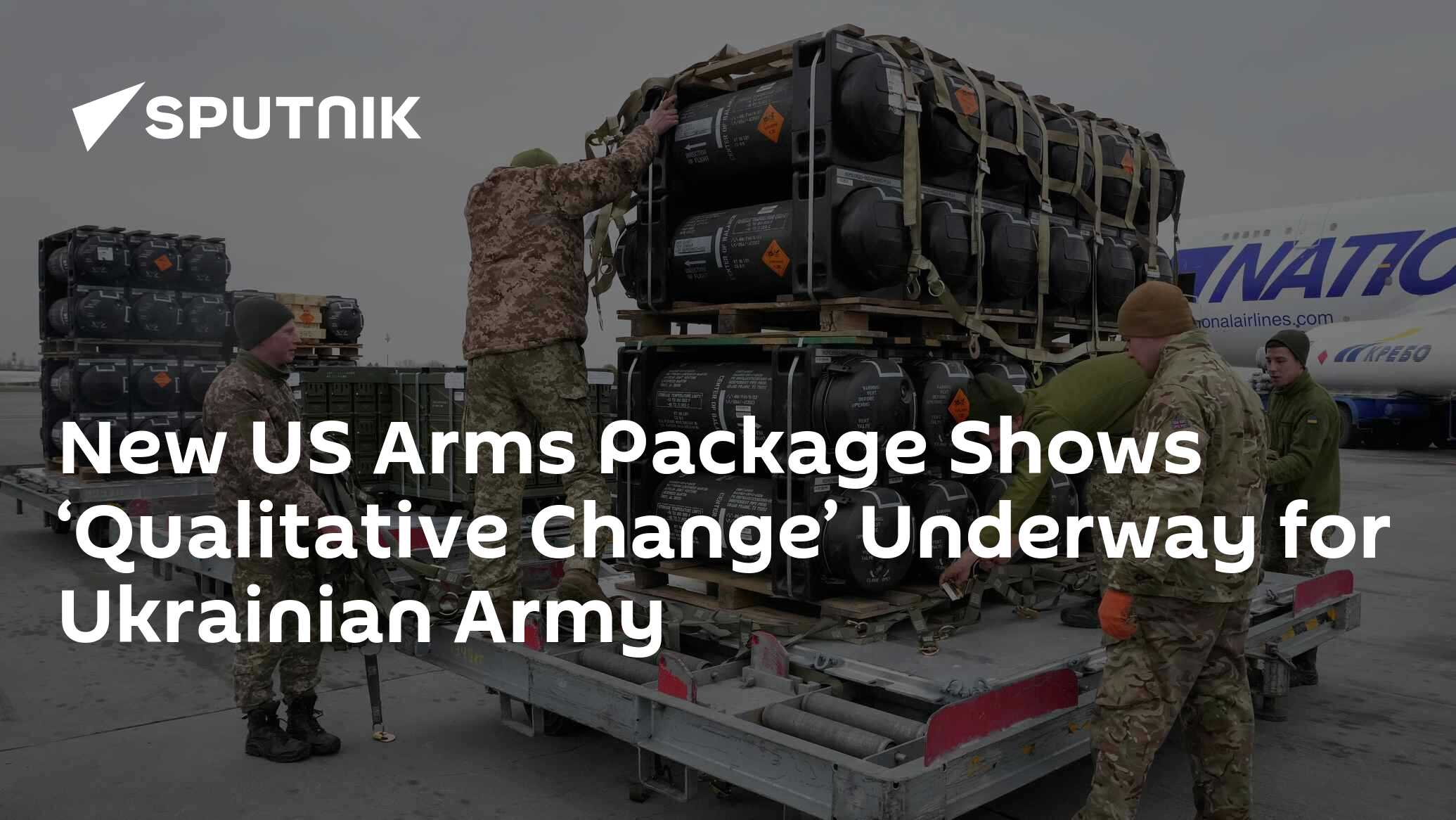 New US Arms Package Shows ‘Qualitative Change’ Underway for Ukrainian Army New US Arms Package Shows ‘Qualitative Change’ Underway for Ukrainian Army