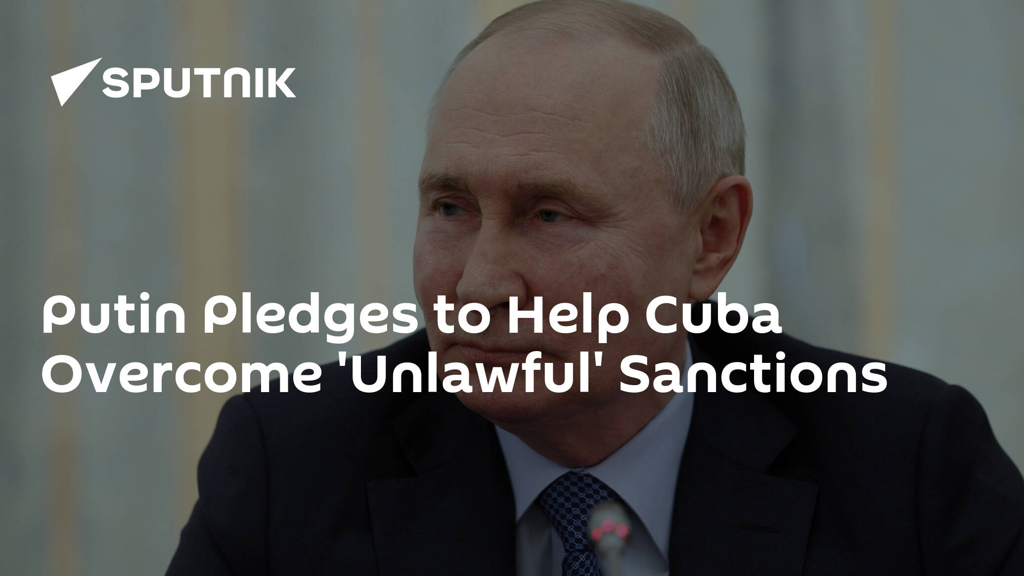 Putin Pledges to Help Cuba Overcome 'Unlawful' Sanctions