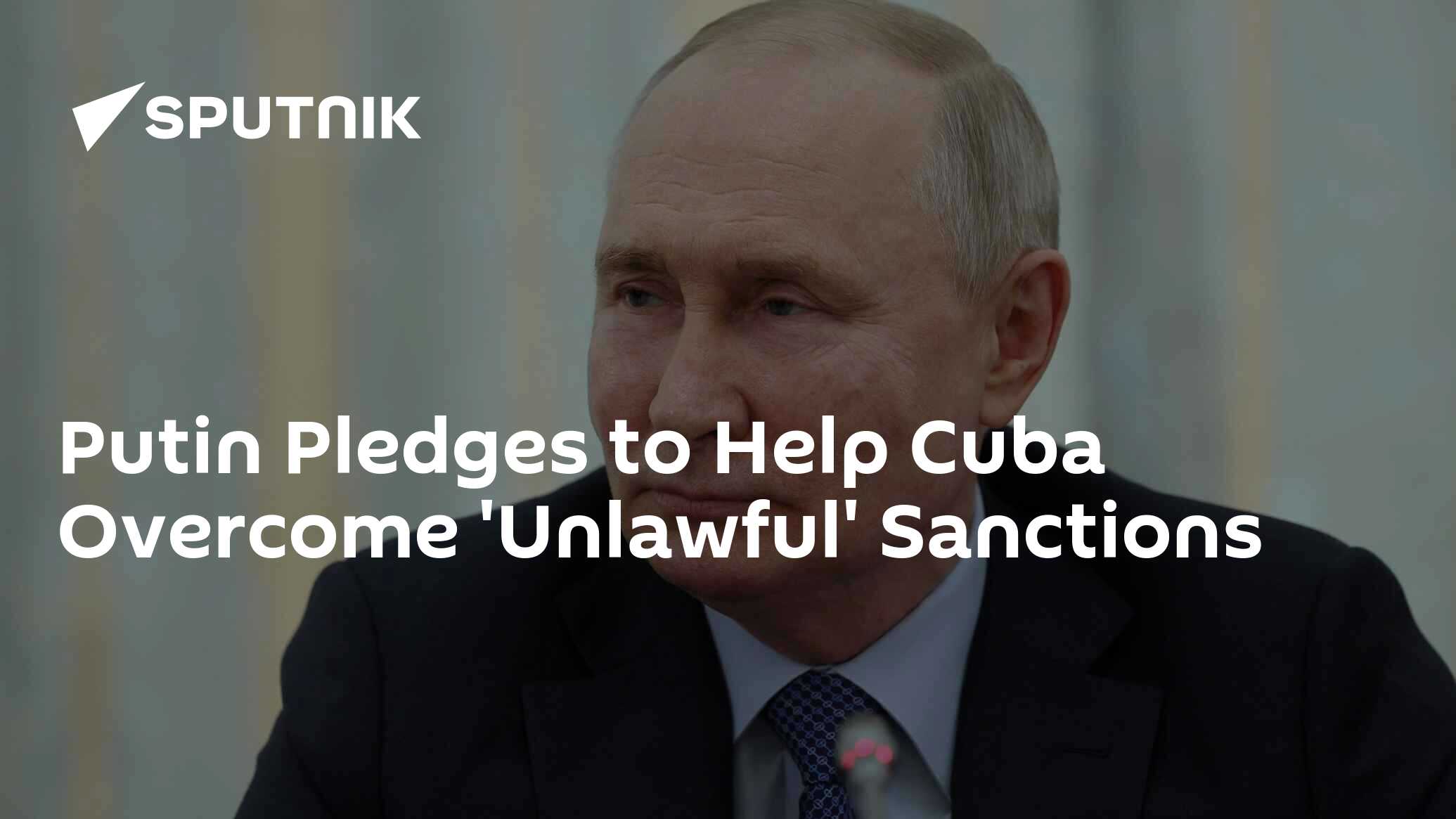 Putin Pledges to Help Cuba Overcome 'Unlawful' Sanctions