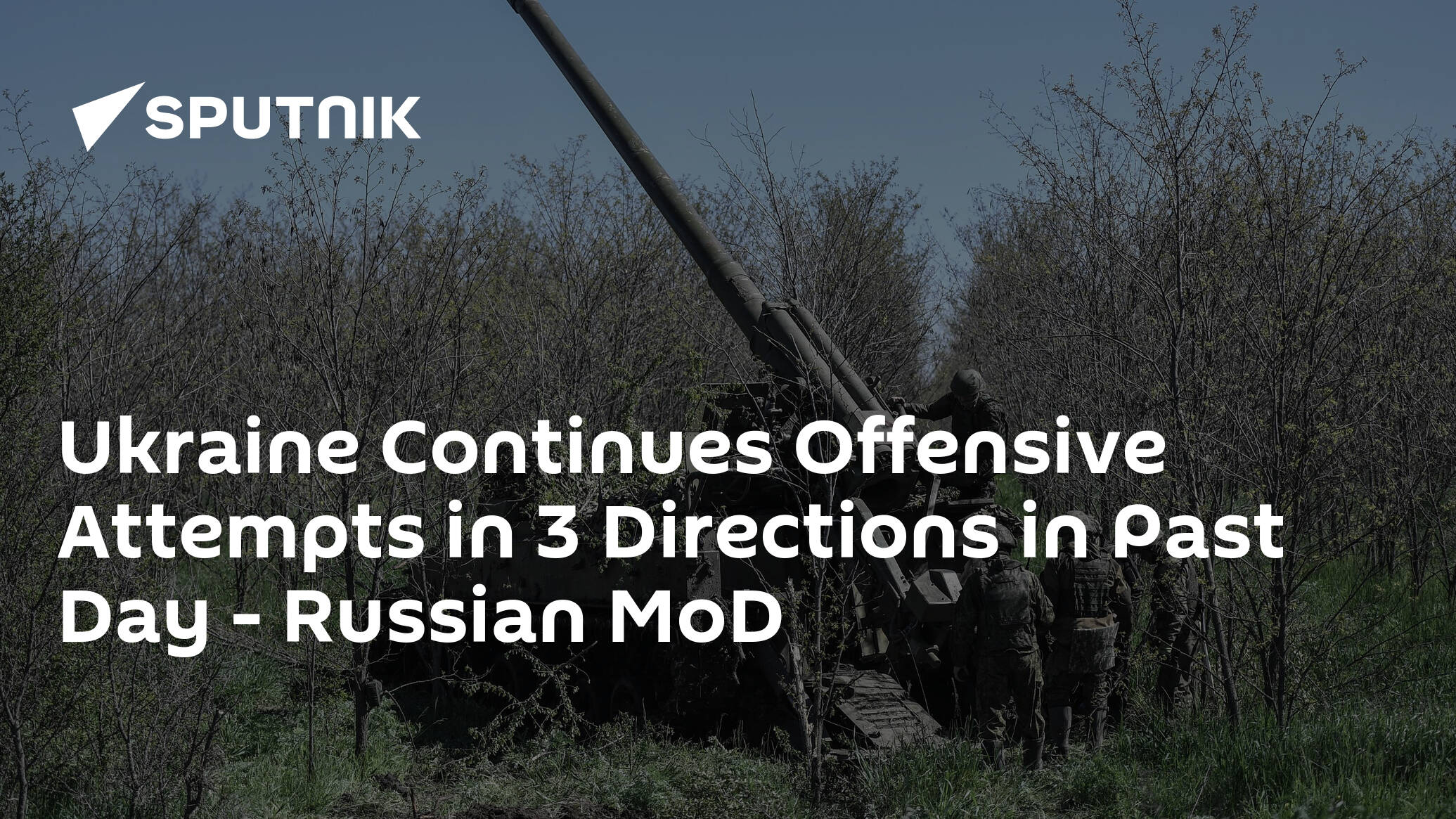 Ukraine Continues Offensive Attempts in 3 Directions in Past Day – Russian MoD