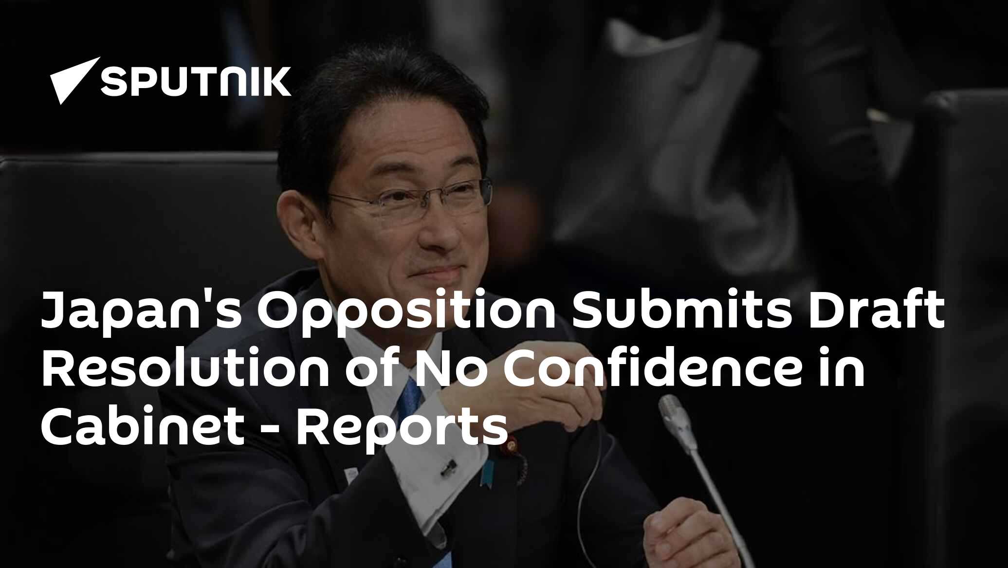 Japan's Opposition Submits Draft Resolution of No Confidence in Cabinet – Reports Japan's Opposition Submits Draft Resolution of No Confidence in Cabinet – Reports
