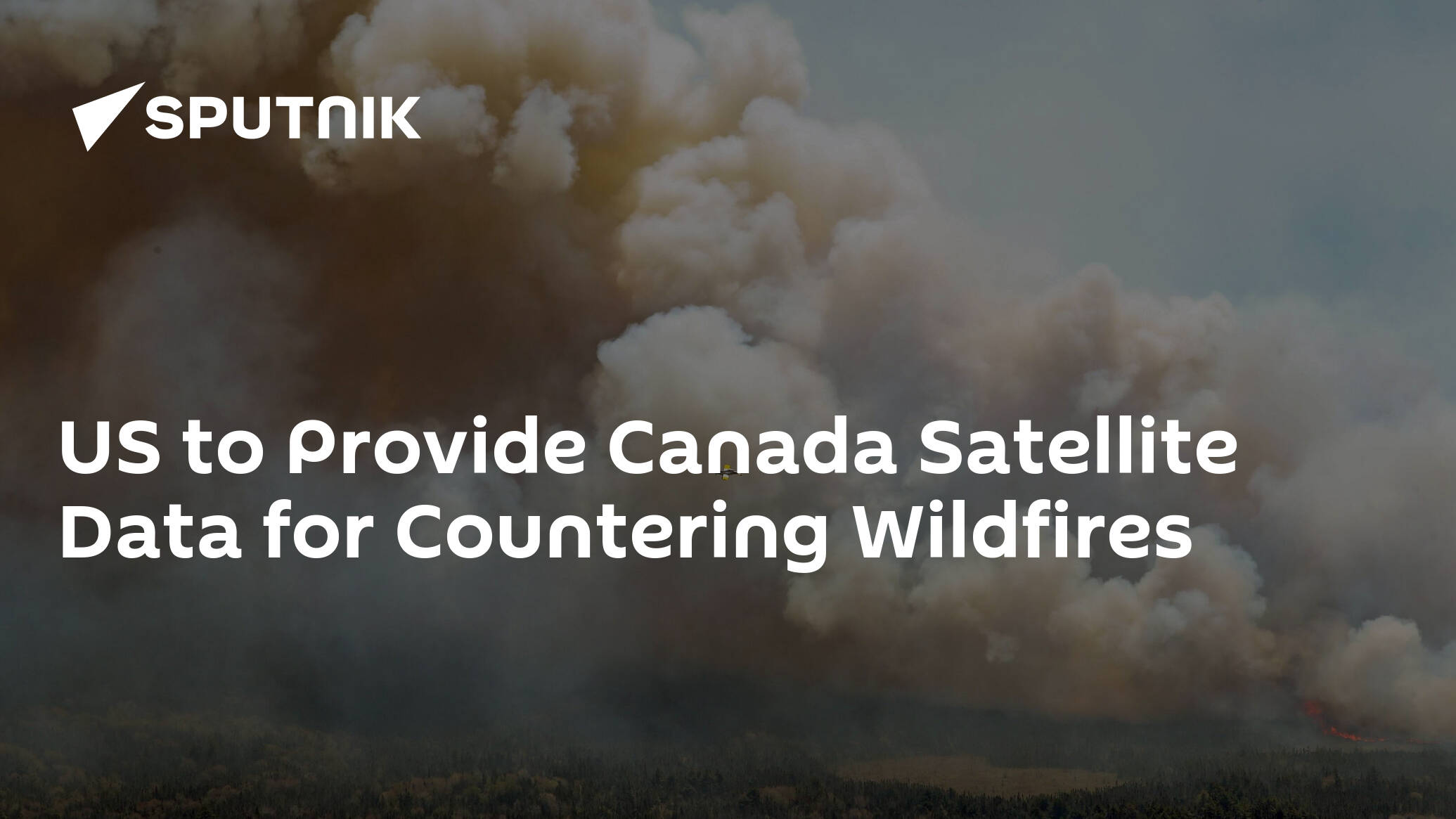 US to Provide Canada Satellite Data for Countering Wildfires
