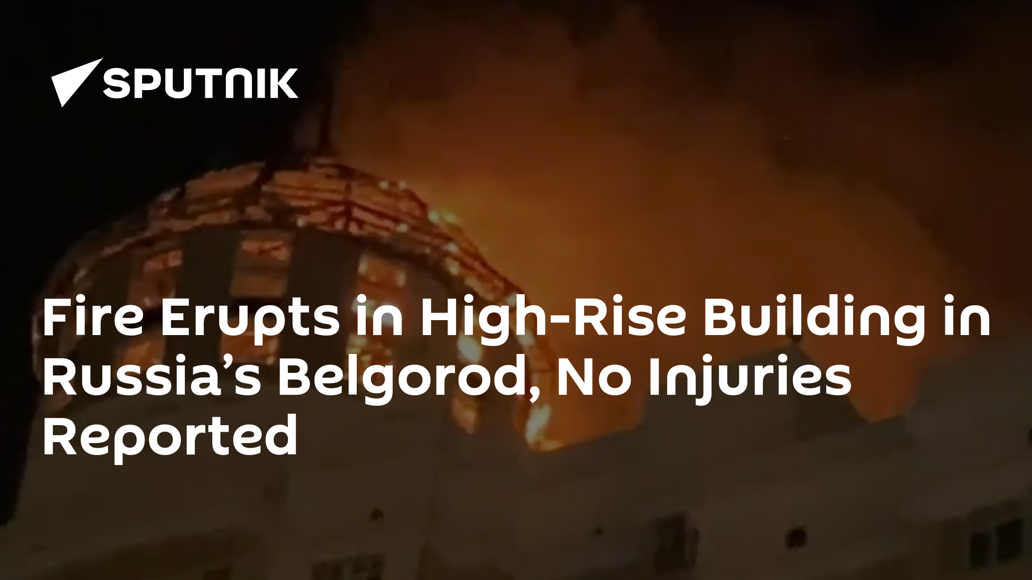Fire Erupts in High-Rise Building in Russia’s Belgorod, No Injuries Reported