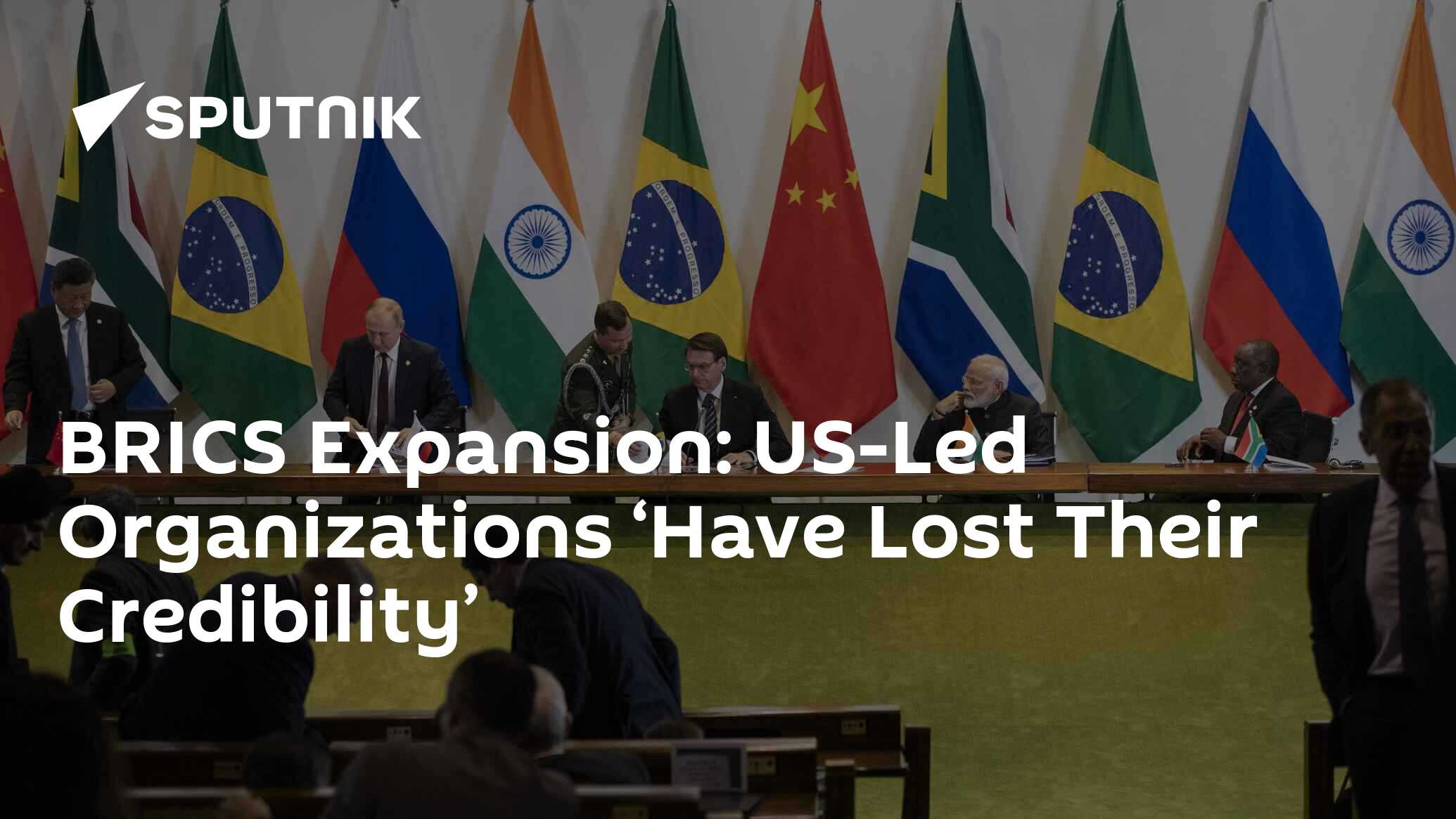 BRICS Expansion: US-Led Organizations ‘Have Lost Their Credibility’ BRICS Expansion: US-Led Organizations ‘Have Lost Their Credibility’