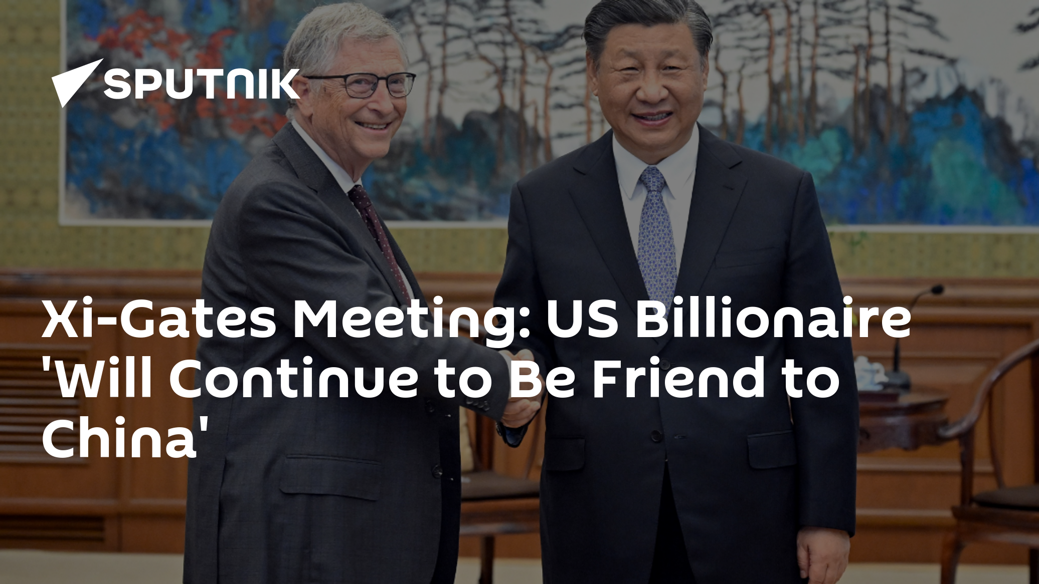 Xi-Gates Meeting: US Billionaire 'Will Continue to Be Friend to China' Xi-Gates Meeting: US Billionaire 'Will Continue to Be Friend to China'