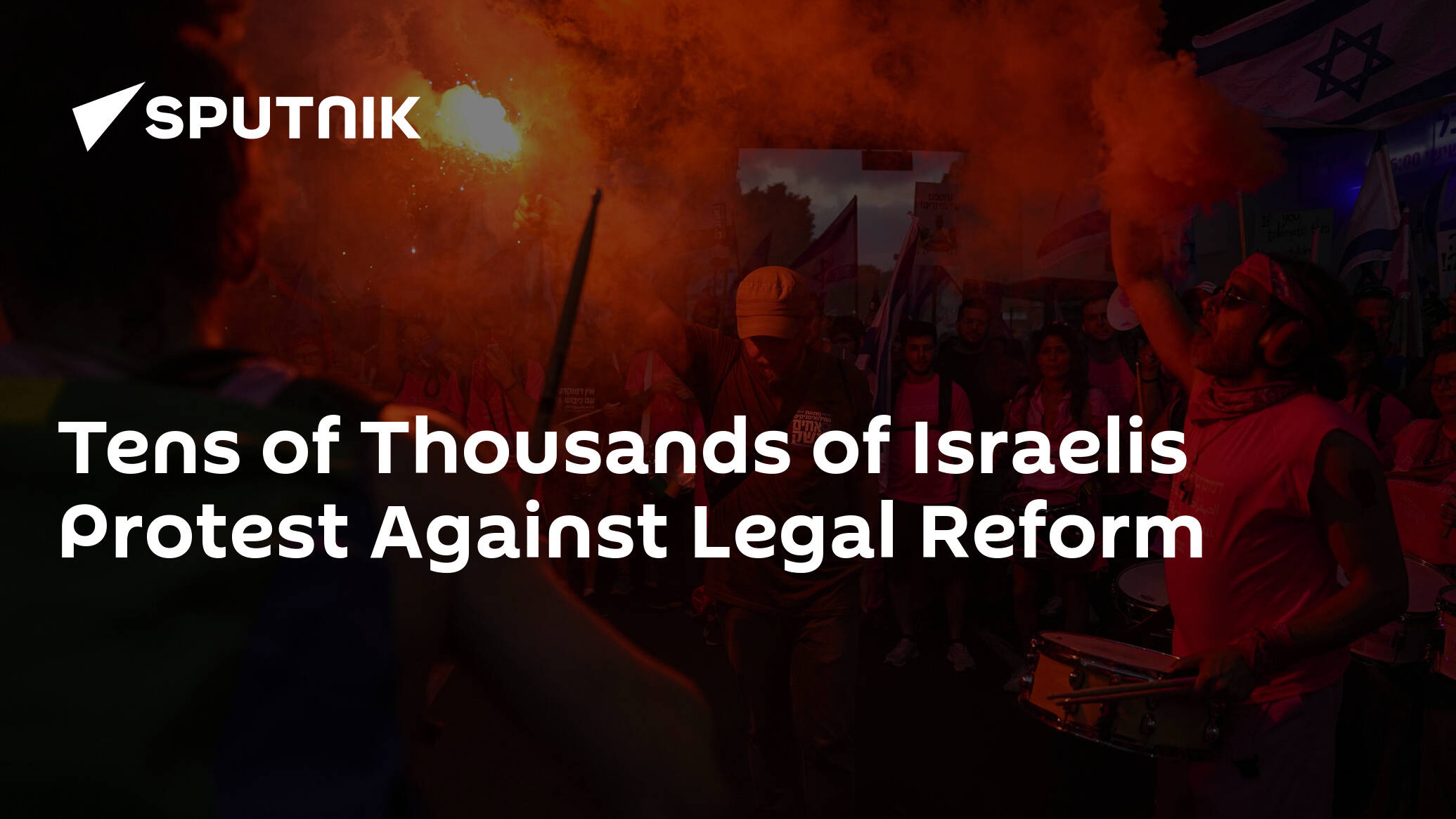 Tens of Thousands of Israelis Protest Against Legal Reform
