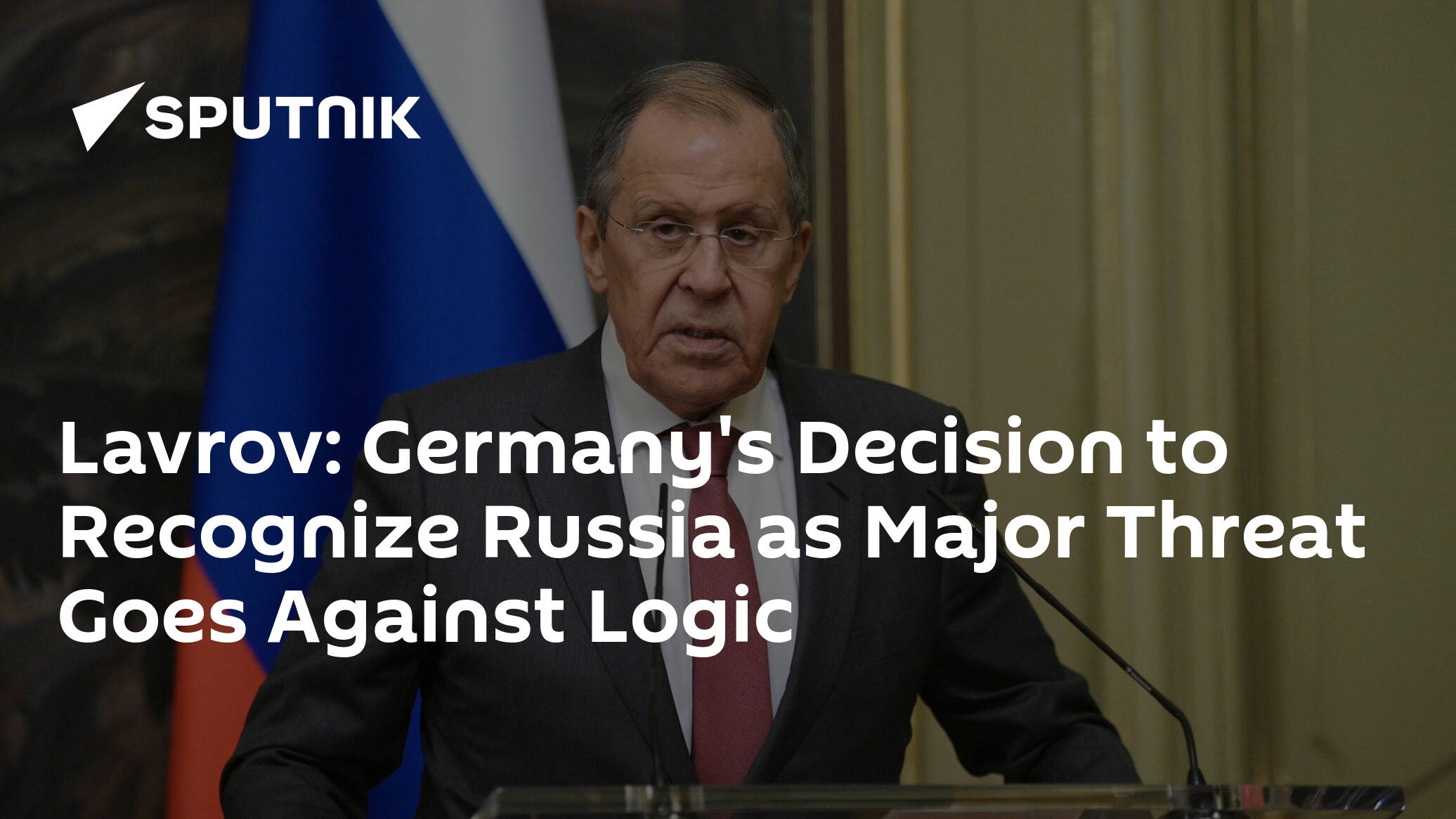Lavrov: Germany's Decision to Recognize Russia as Major Threat Goes Against Logic