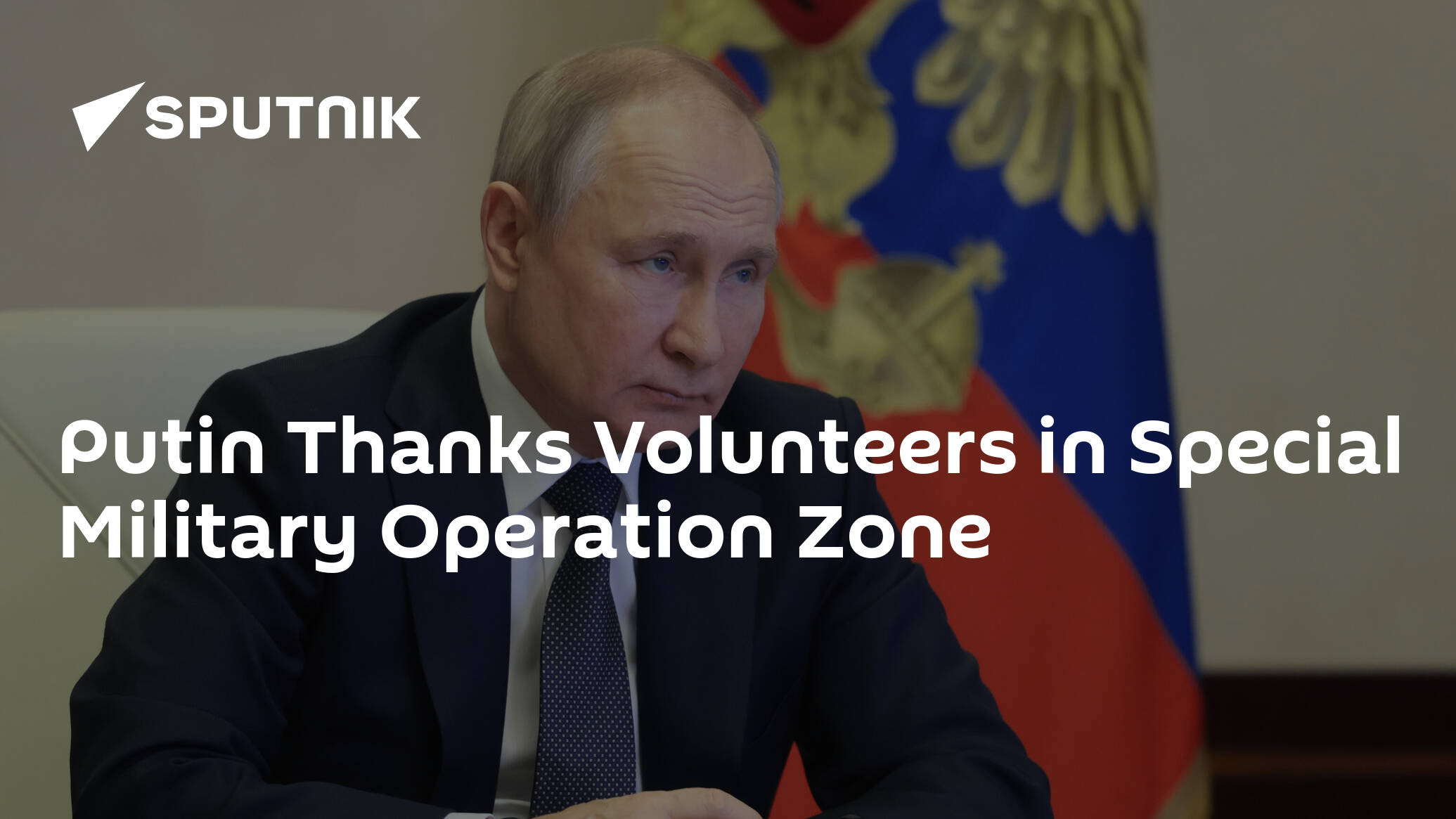 Putin Thanks Volunteers in Special Military Operation Zone