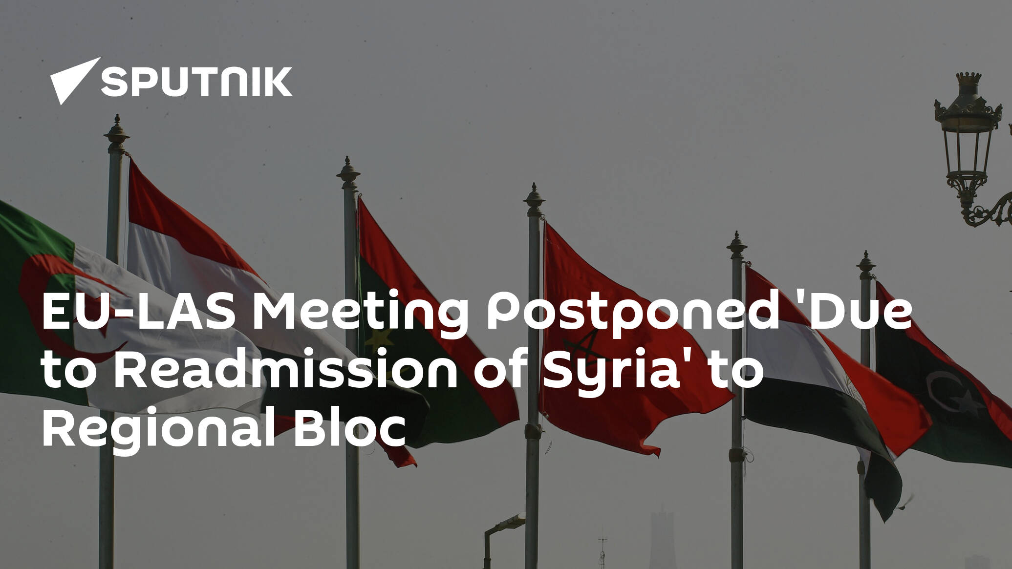 EU-LAS Meeting Postponed 'Due to Readmission of Syria' to Regional Bloc