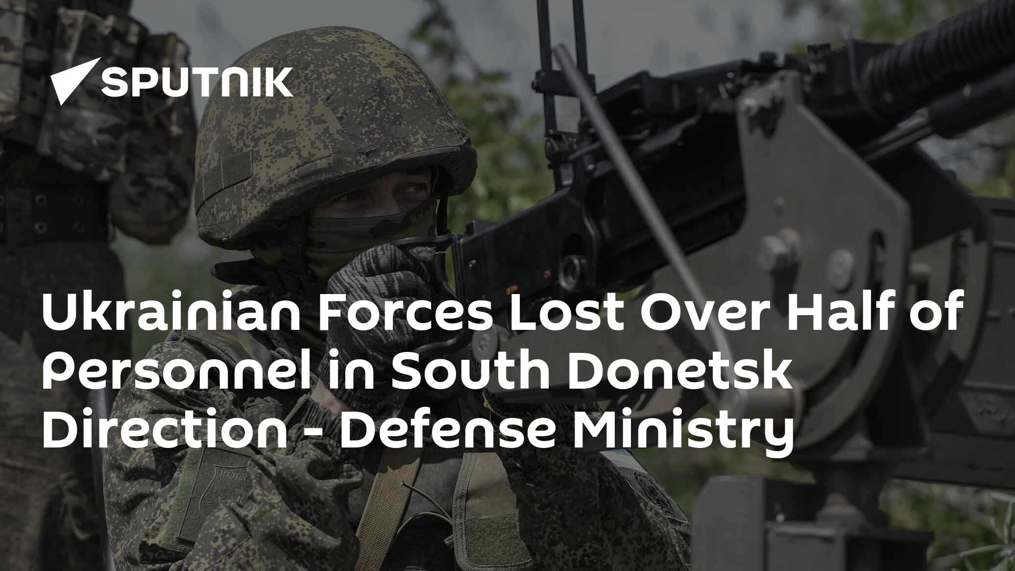 Ukrainian Forces Lost Over Half of Personnel in South Donetsk Direction – Defense Ministry