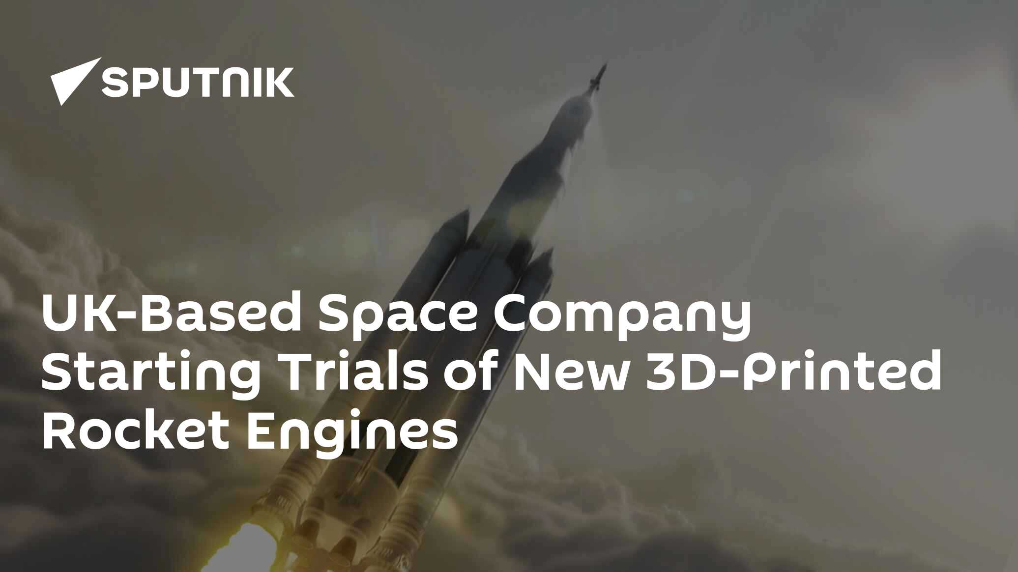 UKBased Space Company Starting Trials of New 3DPrinted Rocket Engines