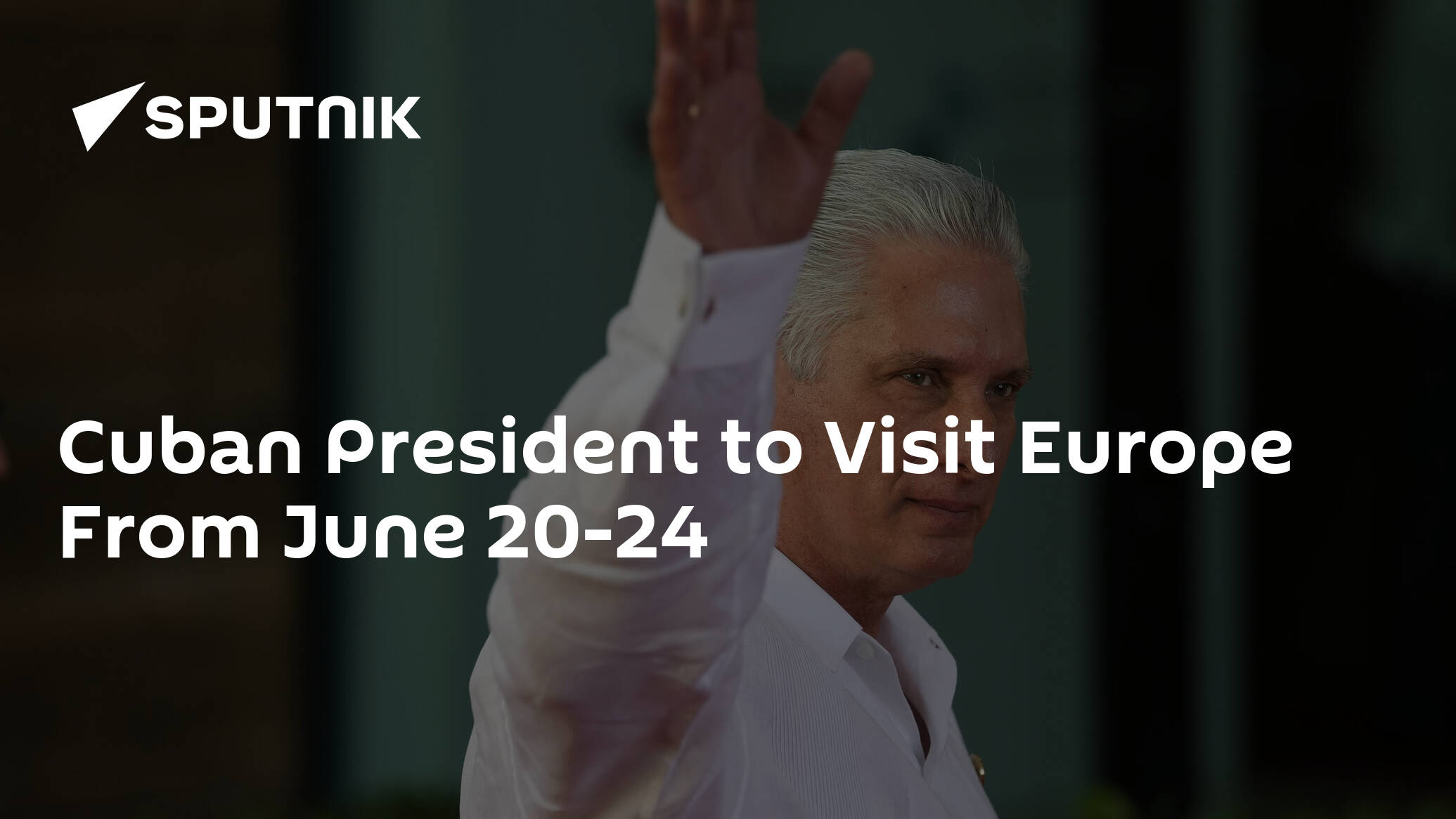 Cuban President to Visit Europe From June 20-24