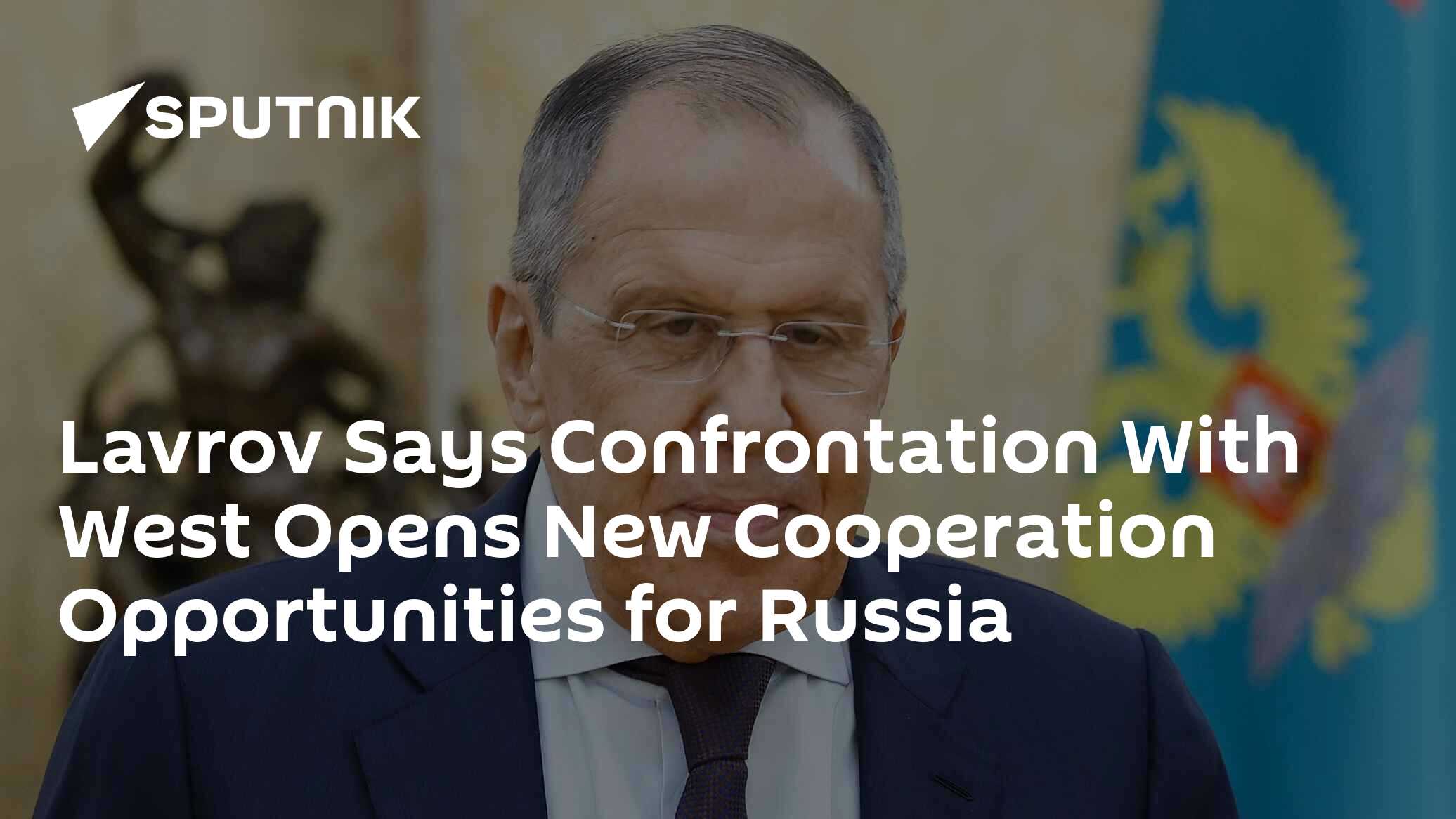 Lavrov Says Confrontation With West Opens New Cooperation Opportunities ...