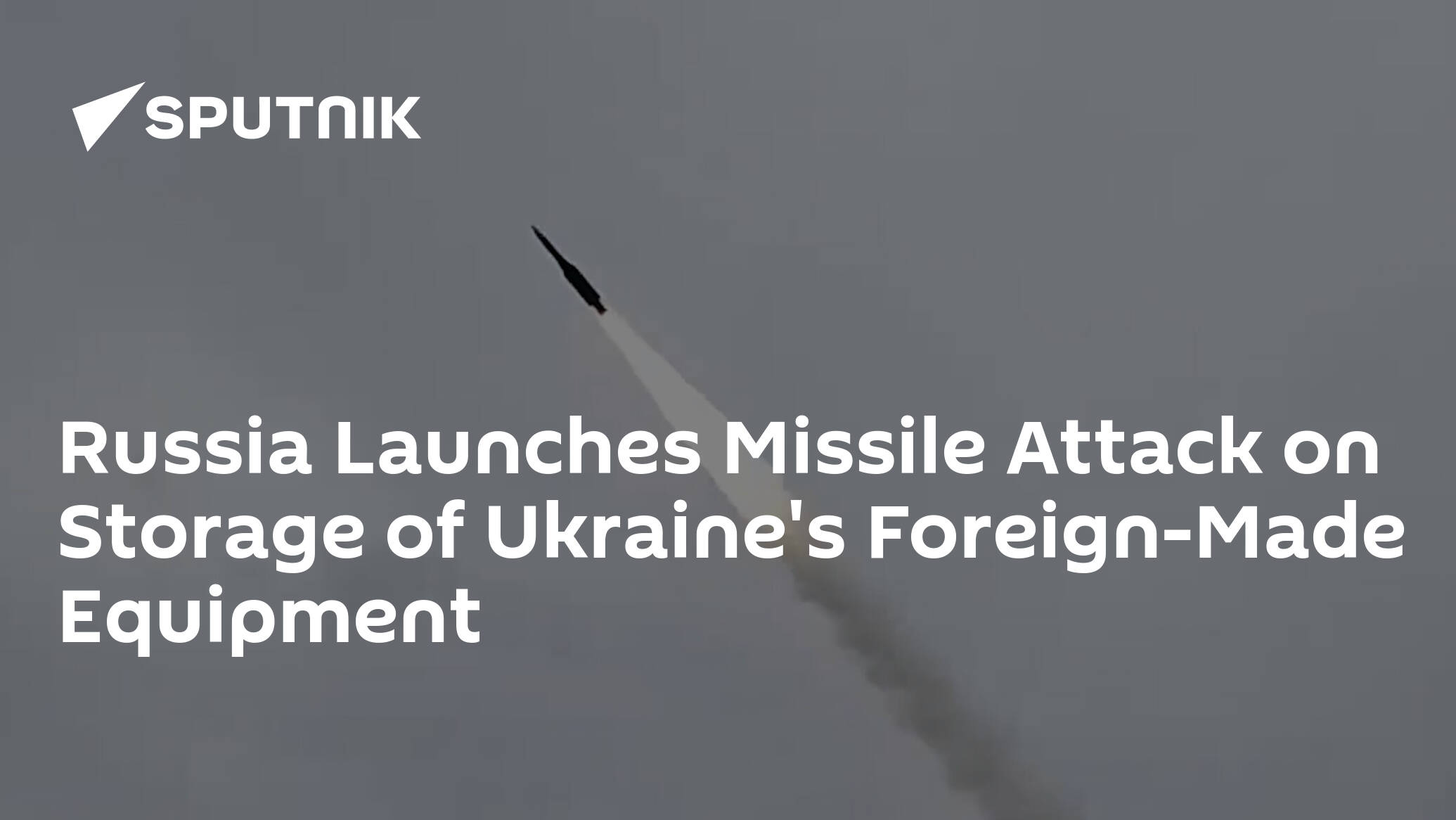 Russia Launches Missile Attack on Storage of Ukraine's Foreign-Made Equipment