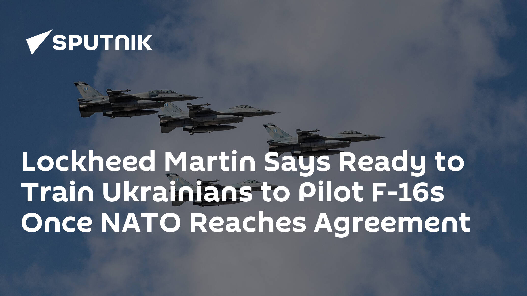 Lockheed Martin Says Ready to Train Ukrainians to Pilot F-16s Once NATO Reaches Agreement