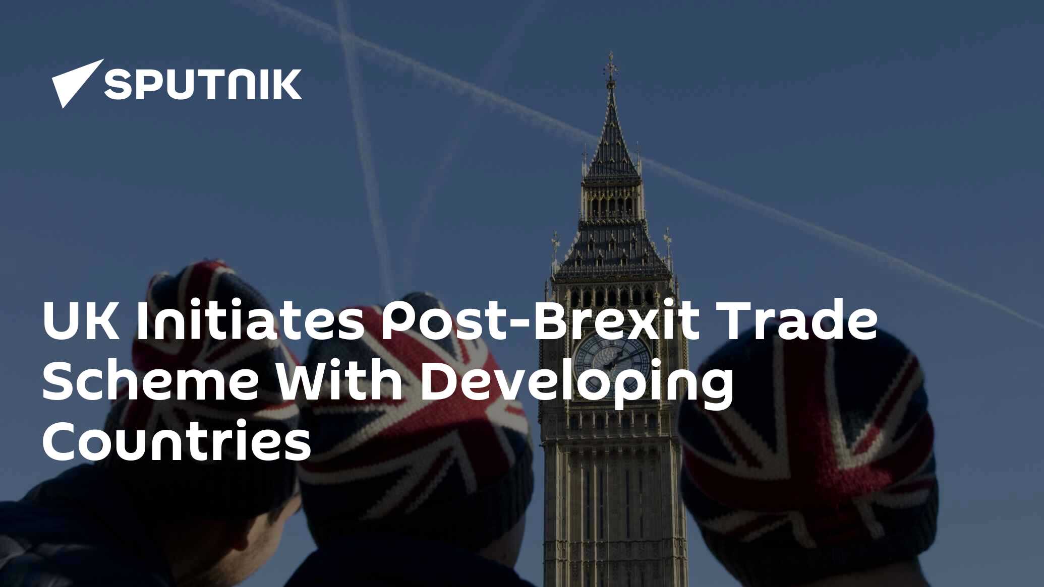 UK Initiates Post-Brexit Trade Scheme With Developing Countries UK Initiates Post-Brexit Trade Scheme With Developing Countries