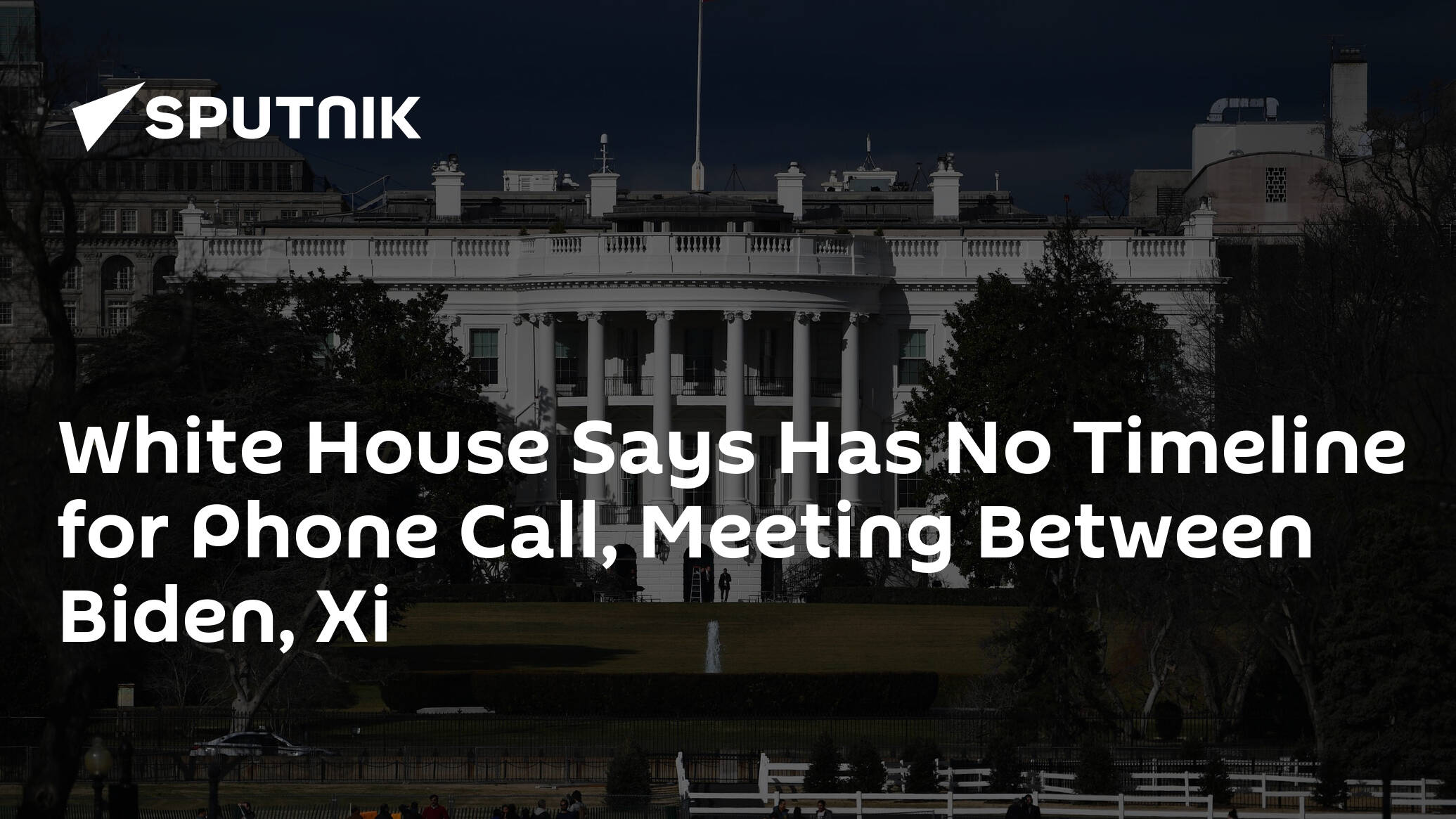 White House Says Has No Timeline for Phone Call, Meeting Between Biden, Xi