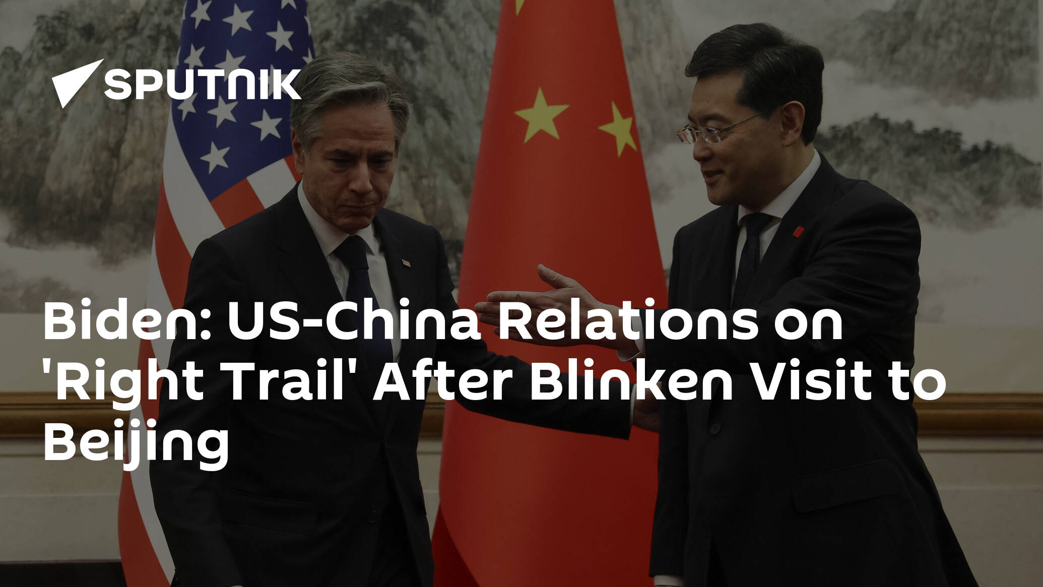 Biden: US-China Relations on 'Right Trail' After Blinken Visit to Beijing