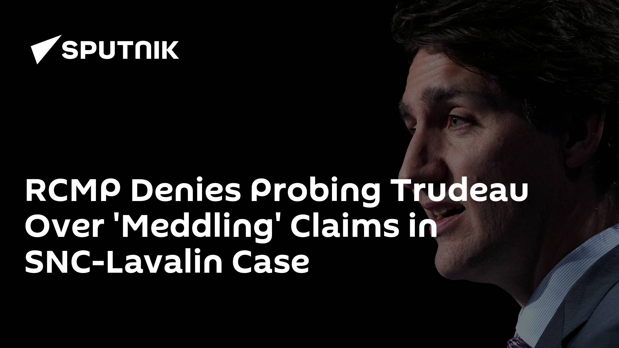 RCMP Denies Probing Trudeau Over 'Meddling' Claims in SNC-Lavalin Case