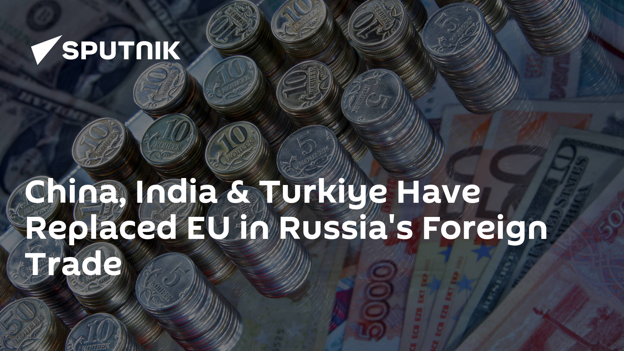 China, India & Turkiye Have Replaced EU in Russia's Foreign Trade