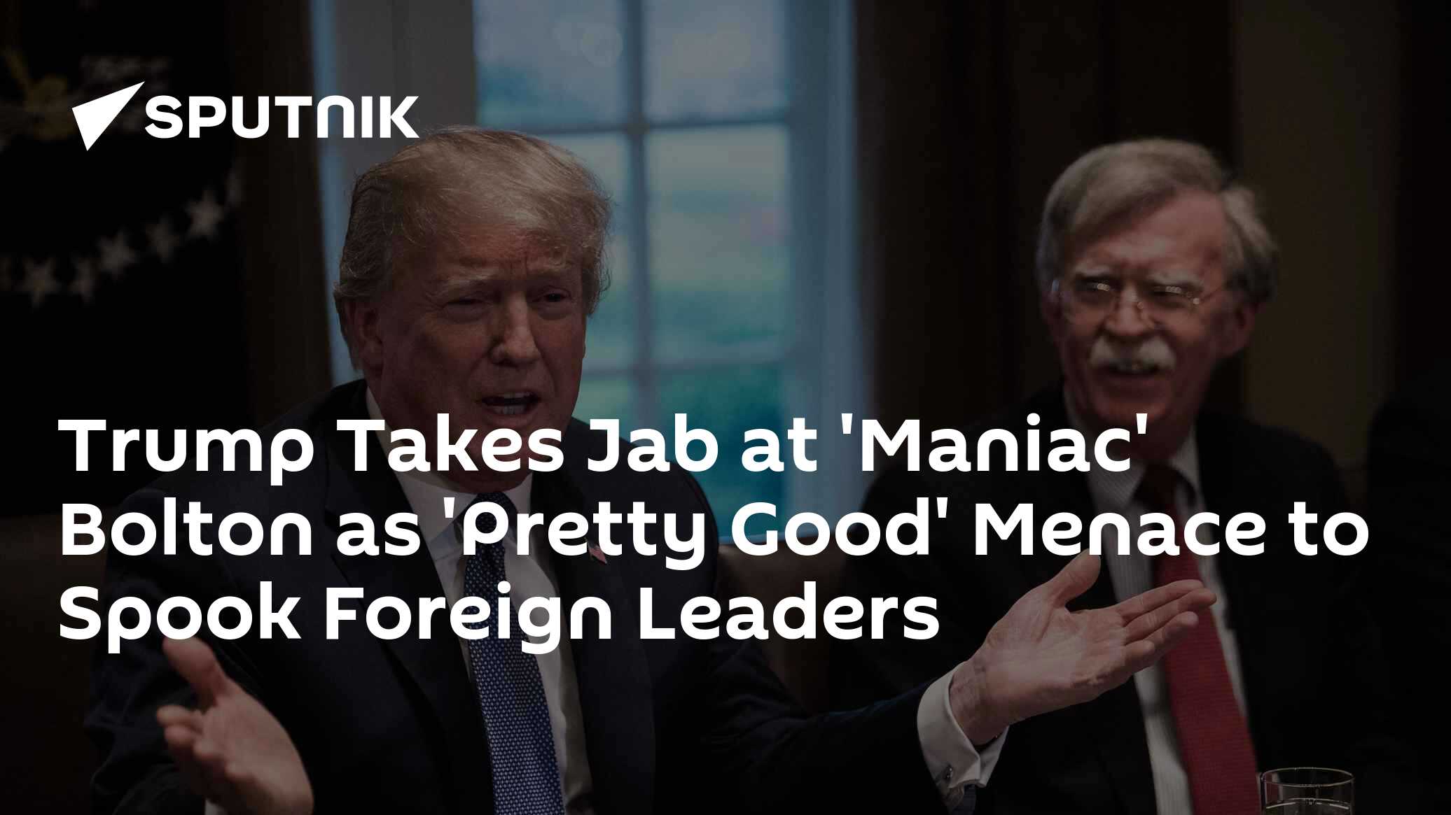 Trump Takes Jab at 'Maniac' Bolton as 'Pretty Good' Menace to Spook Foreign Leaders - Vimarsana News