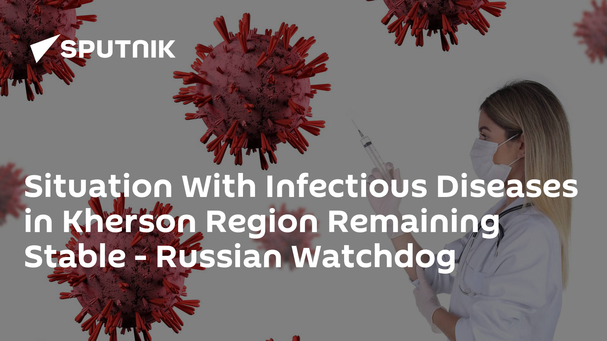 Situation With Infectious Diseases in Kherson Region Remaining Stable – Russian Watchdog